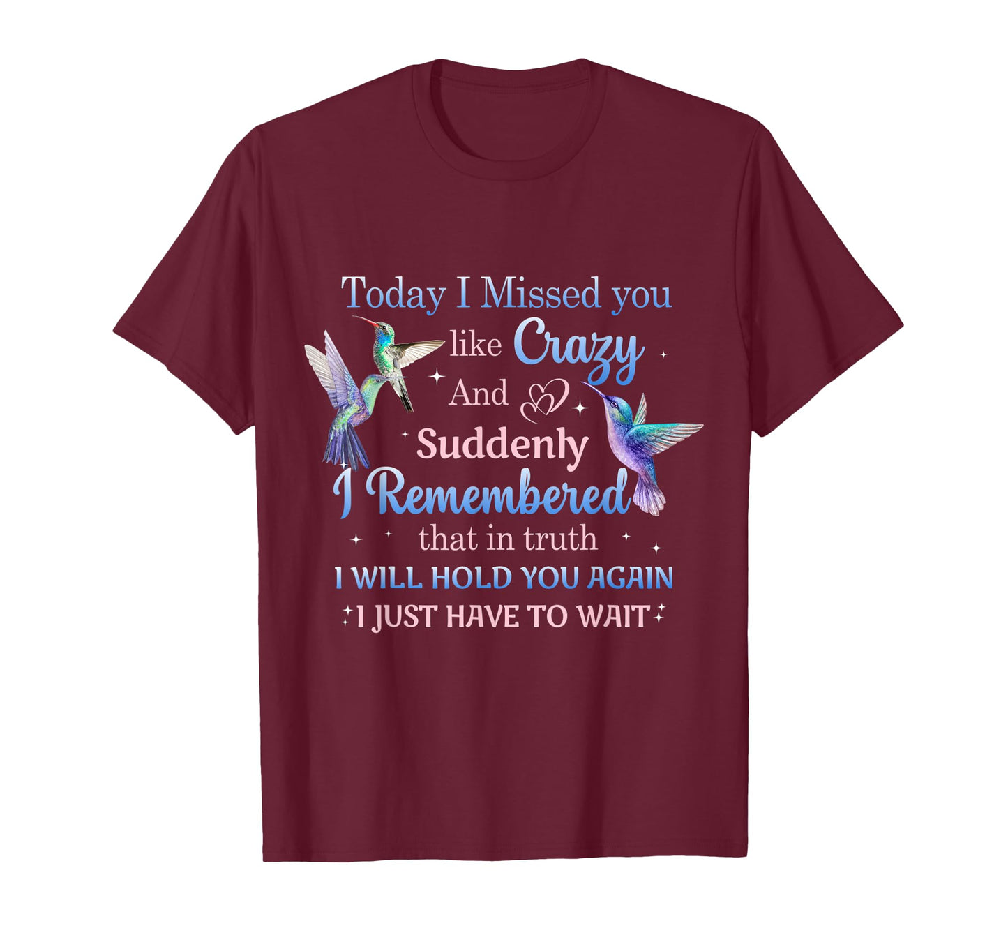Today I Missed You Like Crazy - Humming Bird Lover T-Shirt