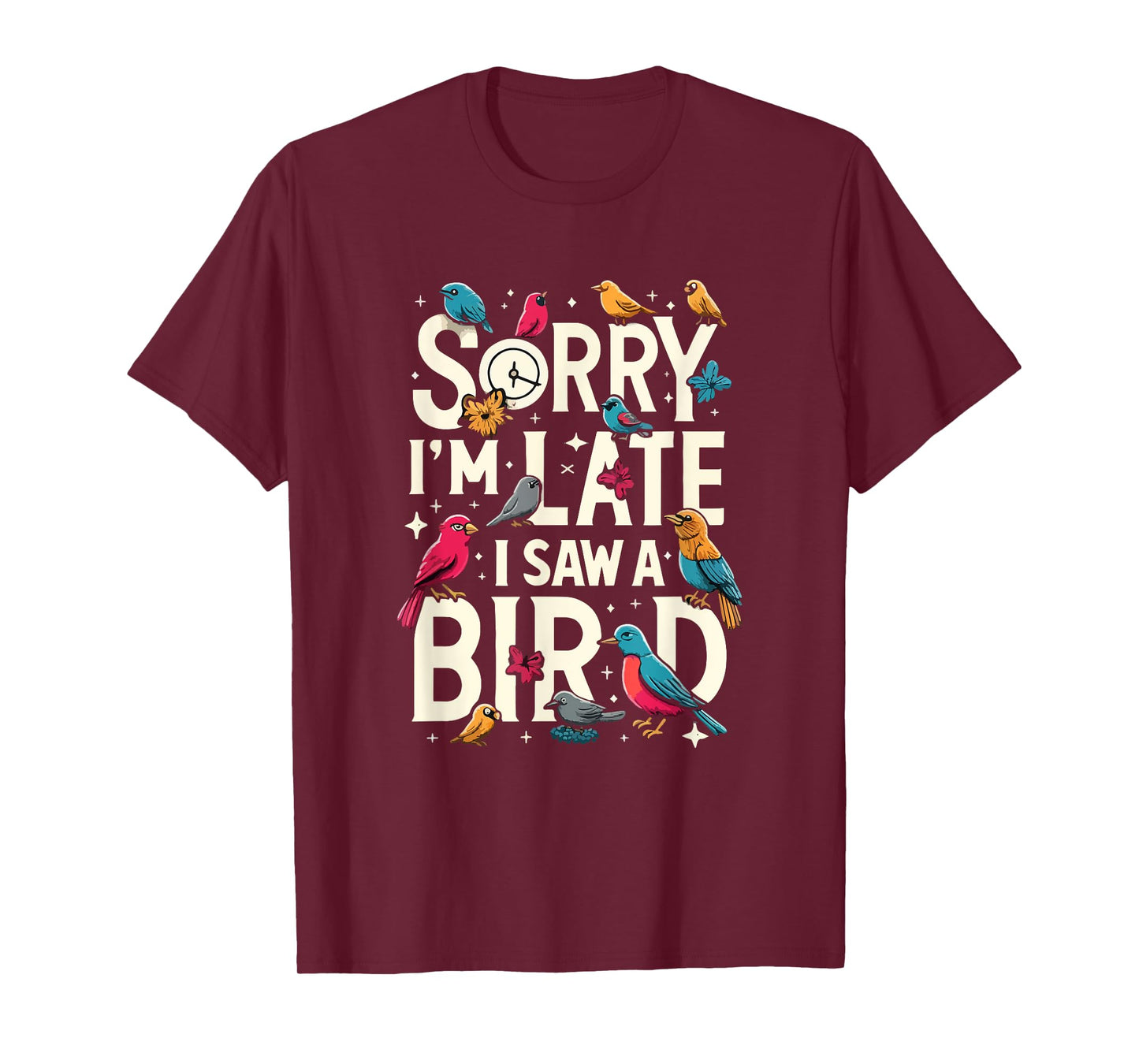 Sorry I'm Late I Saw A Bird Funny Birdwatching Lover Cute T-Shirt