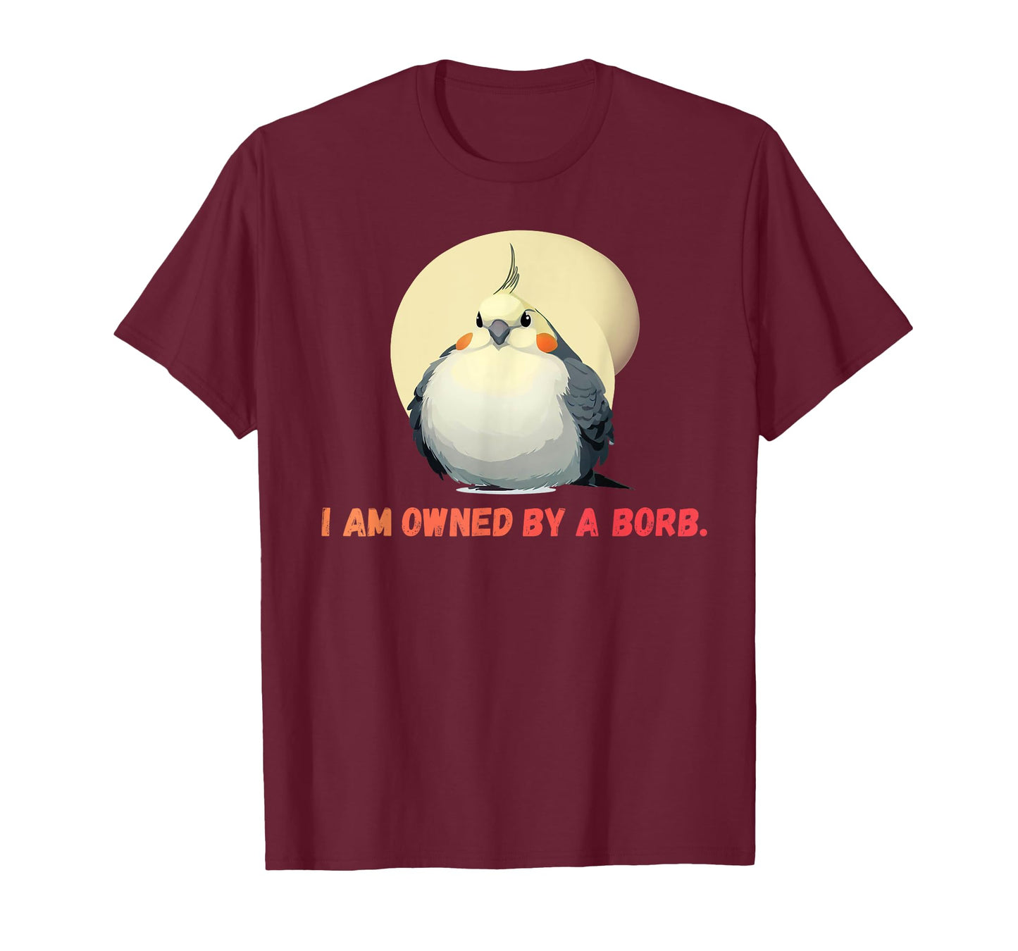 I'm owned by a Borb" Round Funny Cockatiel For Parrot Lovers T-Shirt