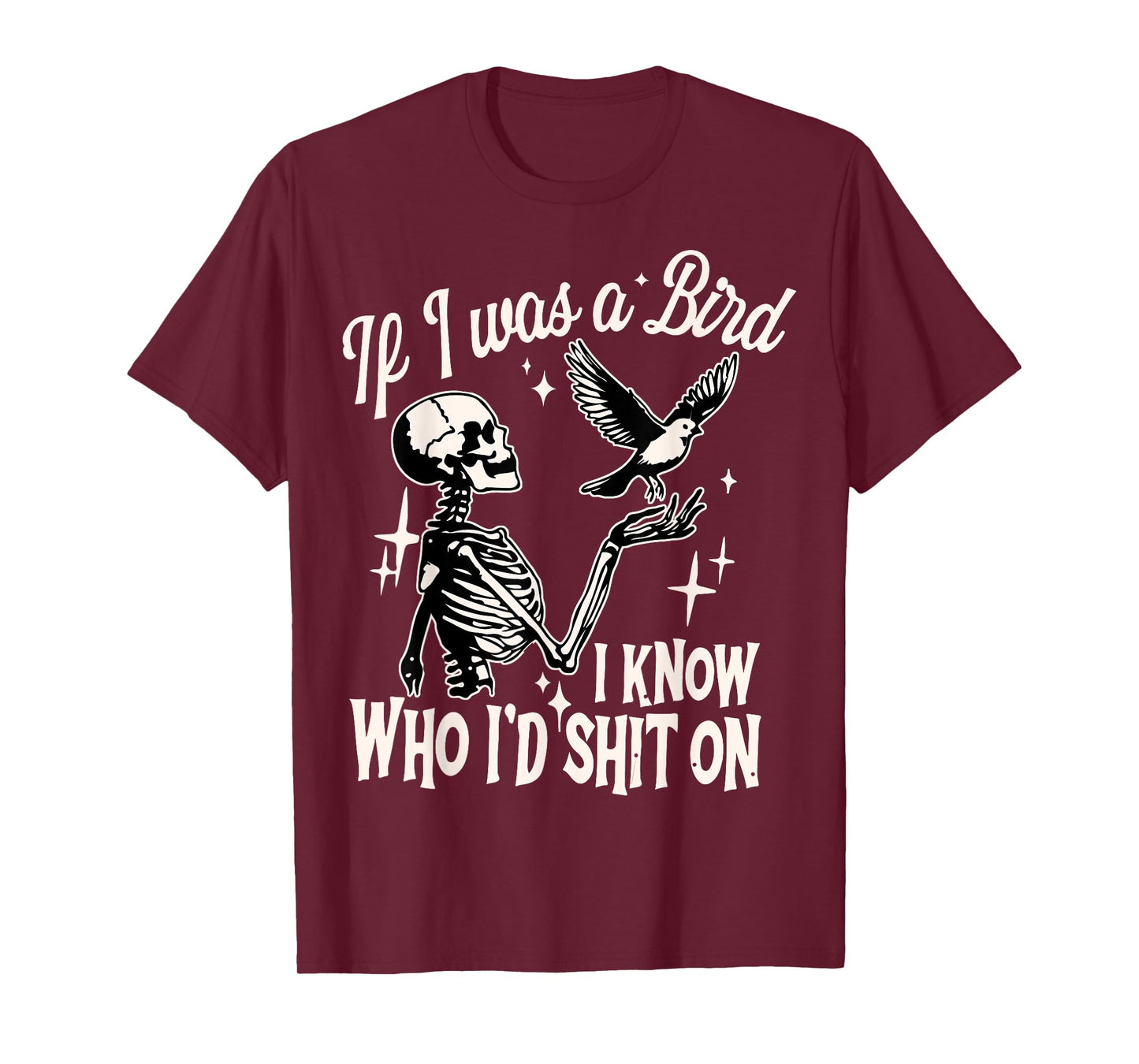 If I Was A Bird I Know Who I'd Shit On sarcastic Skeleton T-Shirt