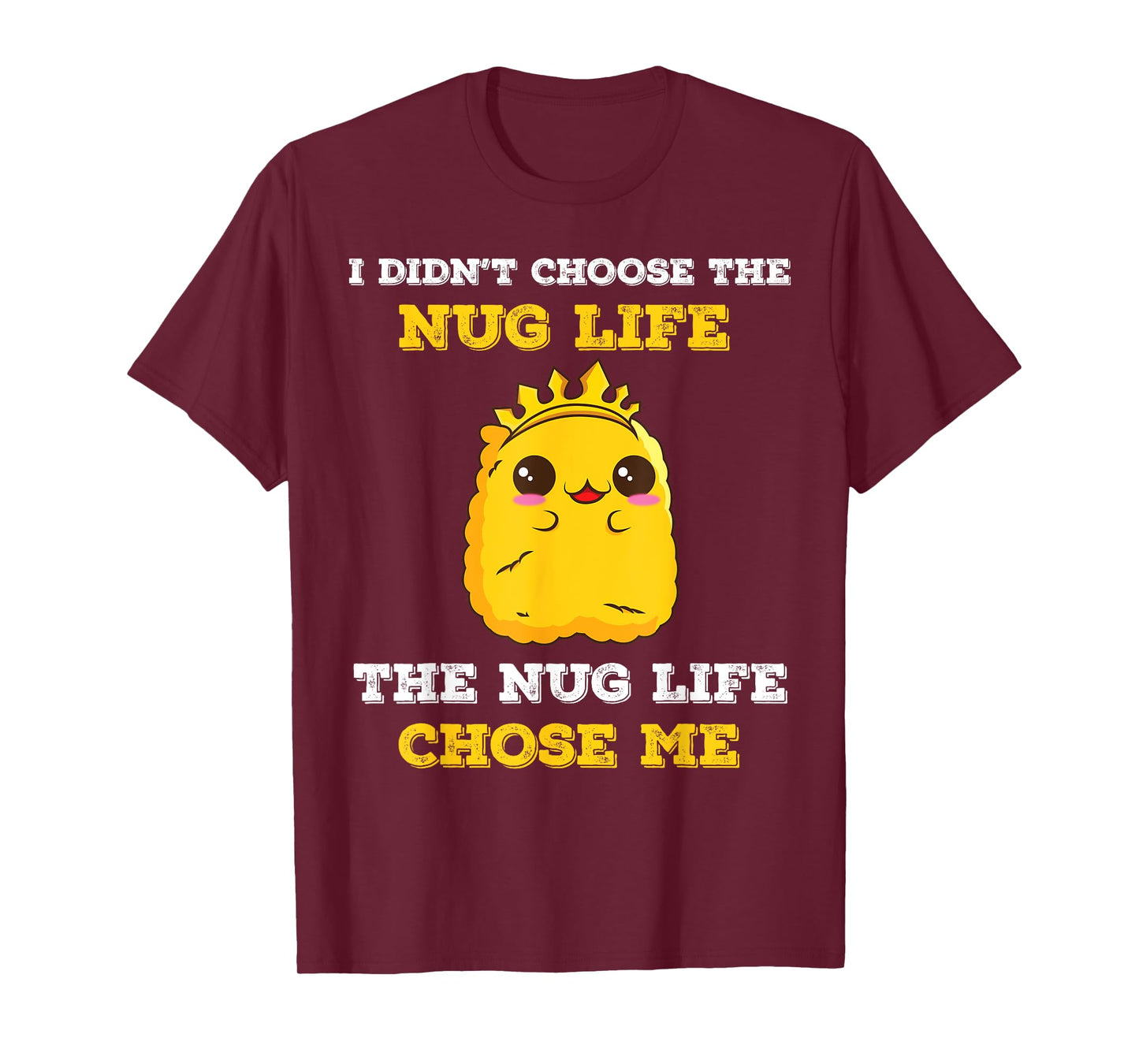 Chicken Nugget I Didn't Choose The Nug Life It Chose Me T-Shirt