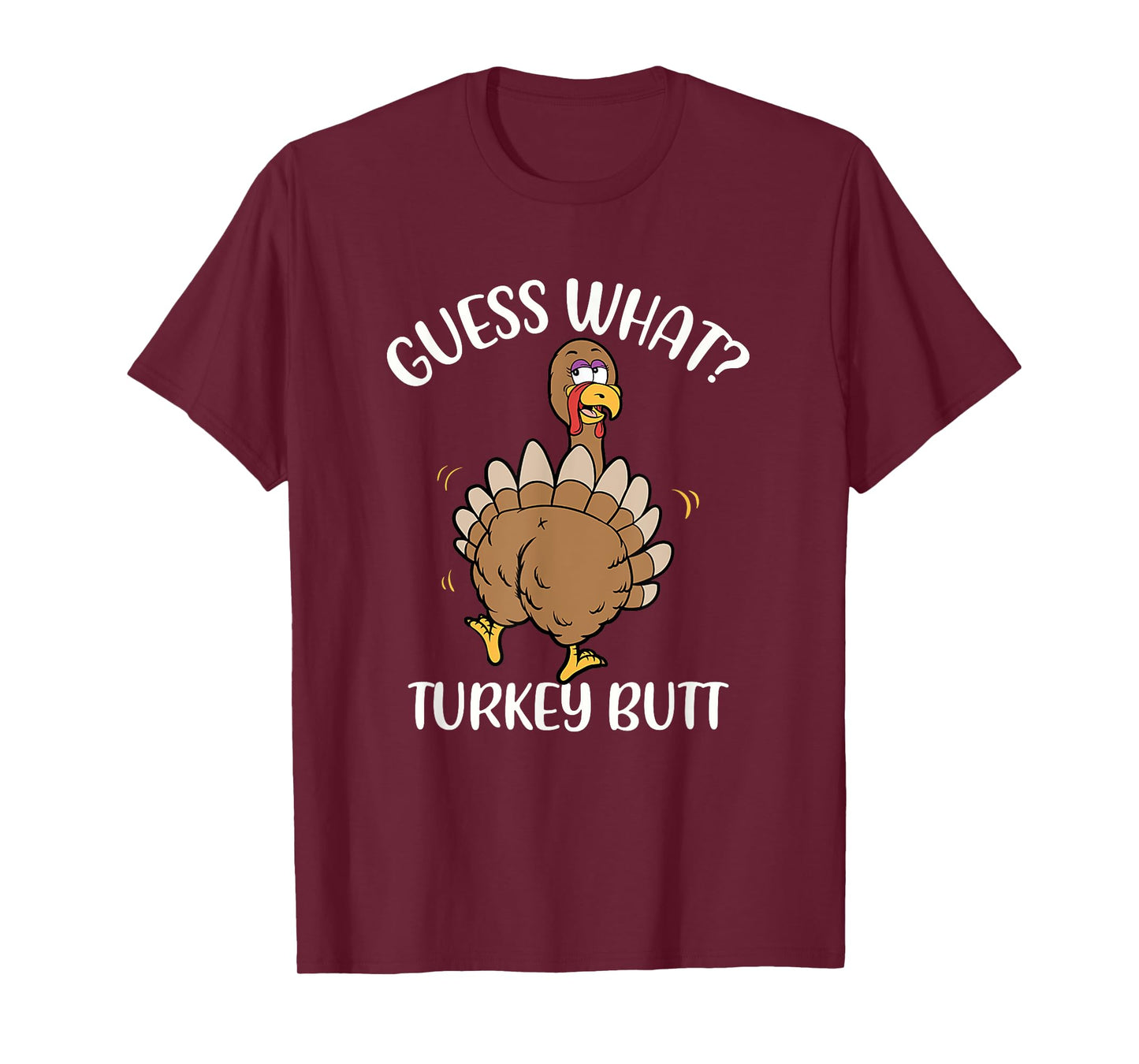 Guess What Turkey Butt - Thanksgiving Holiday T-Shirt