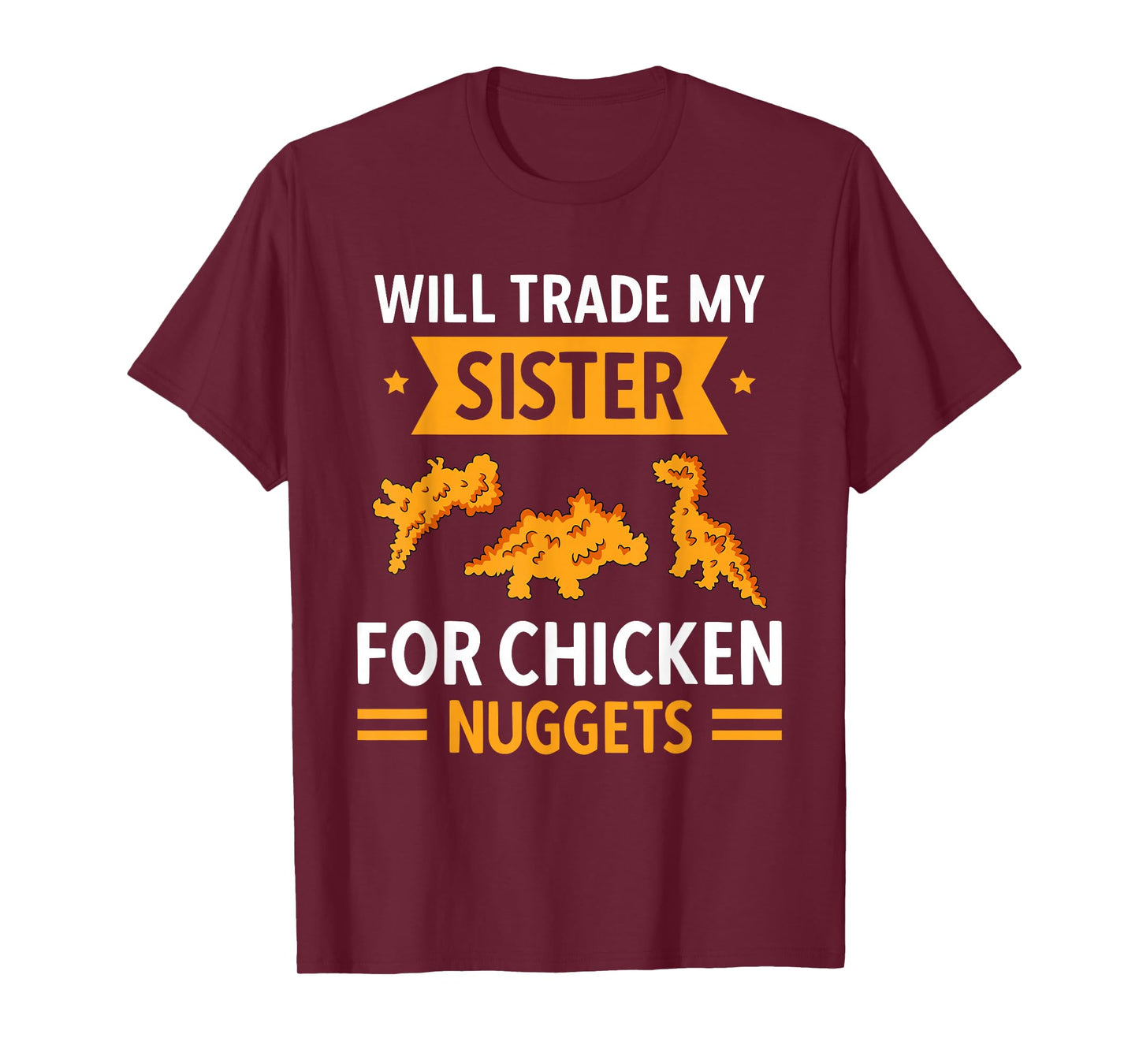 Chicken Nugget Lover Will Trade Sister For Chicken Nuggets T-Shirt