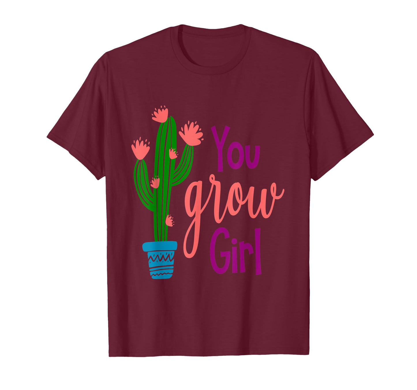 You GROW Girl Cactus Inspirational Quote Gift T-Shirt
