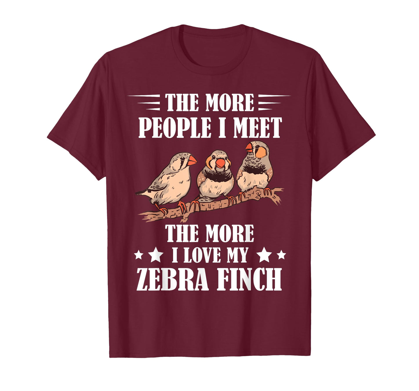Zebra Finch The More People I Meet Ornithologist Ornithology T-Shirt