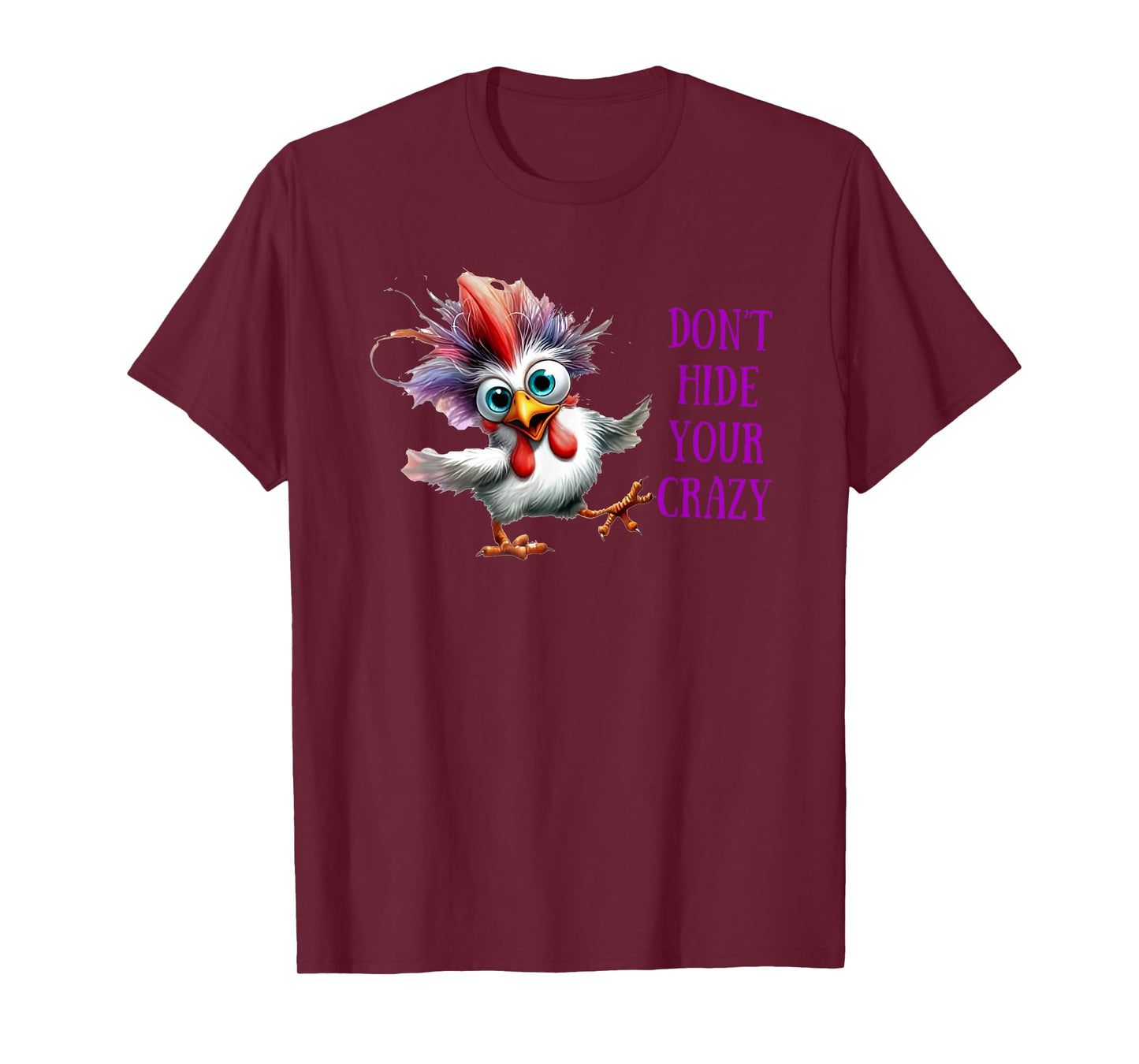 Chicken Don’t Hide Your Crazy T-Shirt