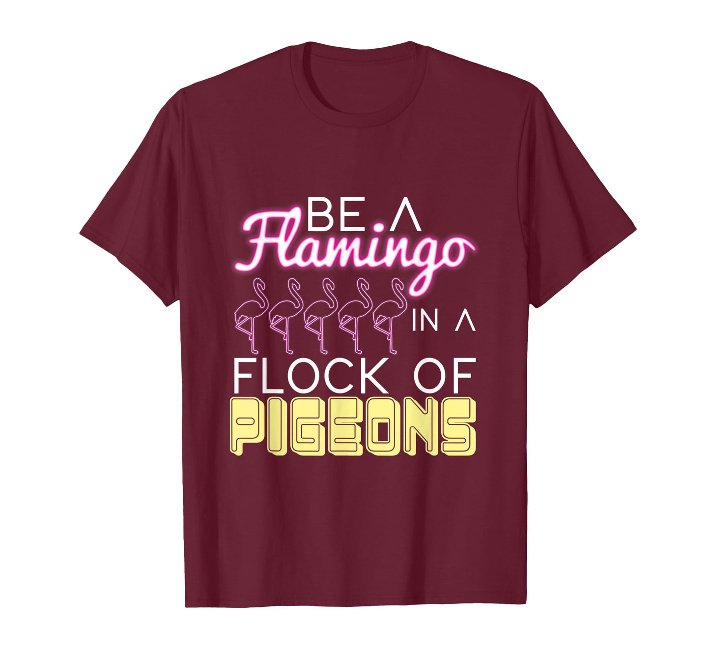 Be A Flamingo In A Flock Of Pigeons Flamingo T-Shirt