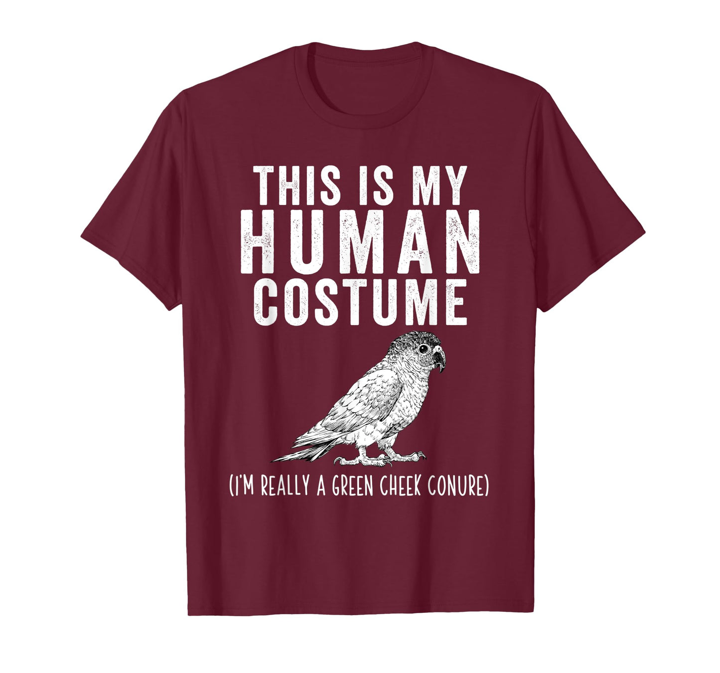 This is my Human Costume I'm Really A Green Cheek Conure T-Shirt