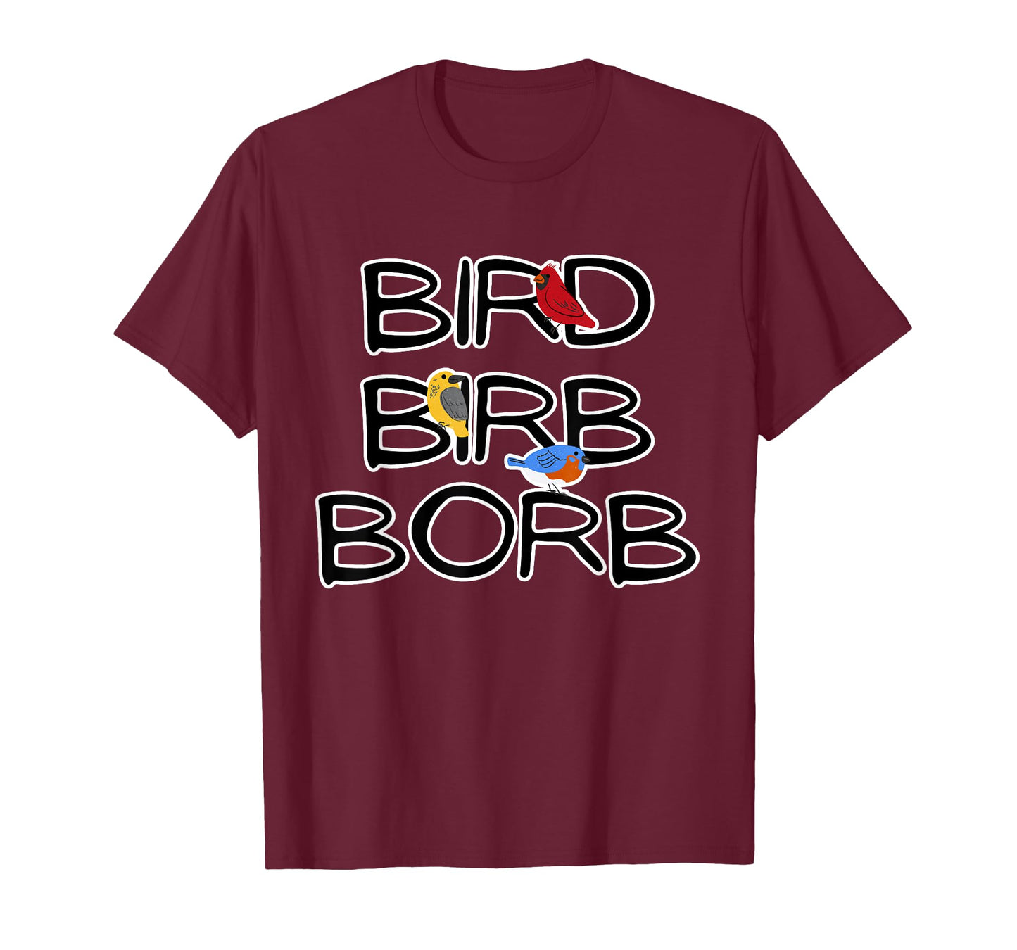 Bird Birb Borb | Funny Birdwatching for Bird Nerd & Lover T-Shirt