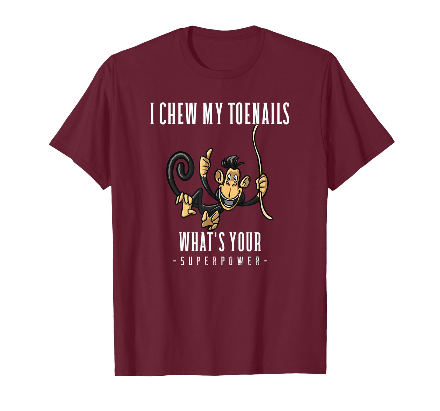 I CHEW MY TOENAILS WHAT'S YOUR SUPERPOWER funny gift T-Shirt
