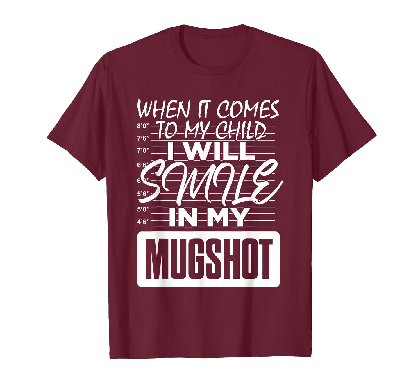 When It Comes to My Child I Will Smile in My Mugshot T-Shirt