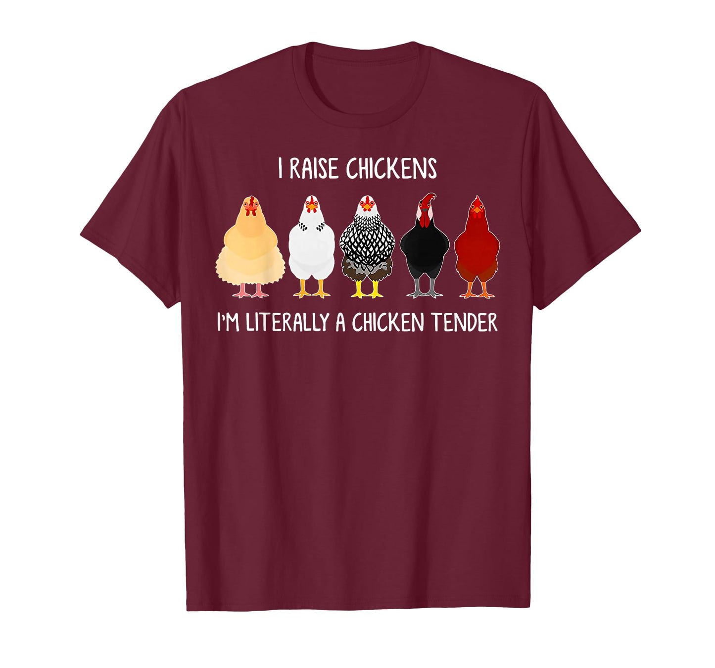 i raise chickens i'm literally a chicken tender T-Shirt