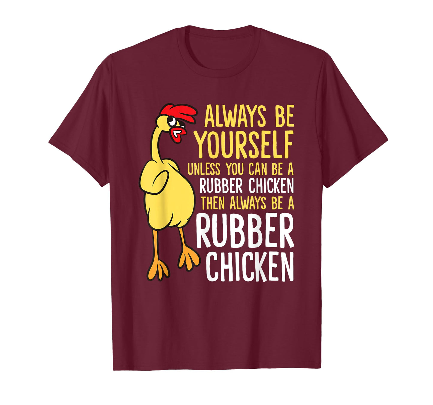 Always Be Yourself Unless You Can Be A Rubber Chicken T-Shirt