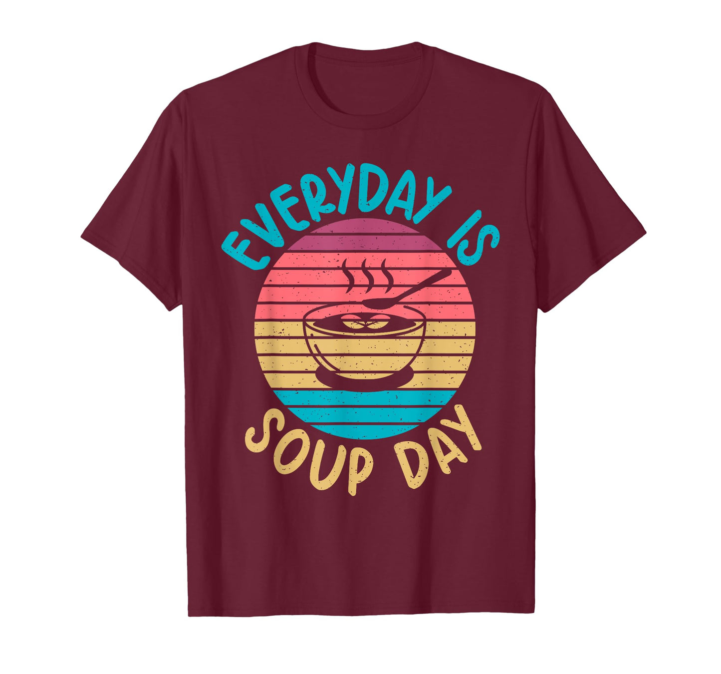 Soup Gift & Soup Lovers Gifts Everyday is Soup Day Soup Lover T-Shirt
