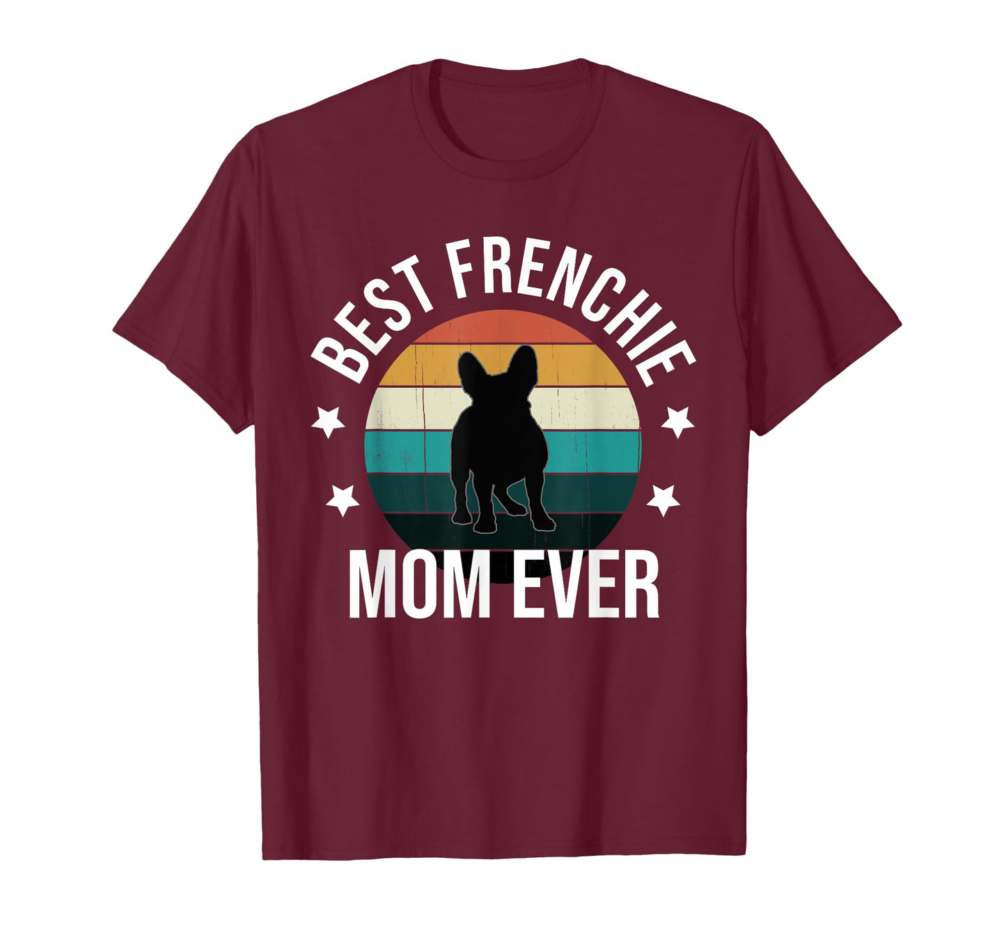 Best Frenchie Mom Ever: French Bulldog Mothers Day Gift Idea T-Shirt for Men Women