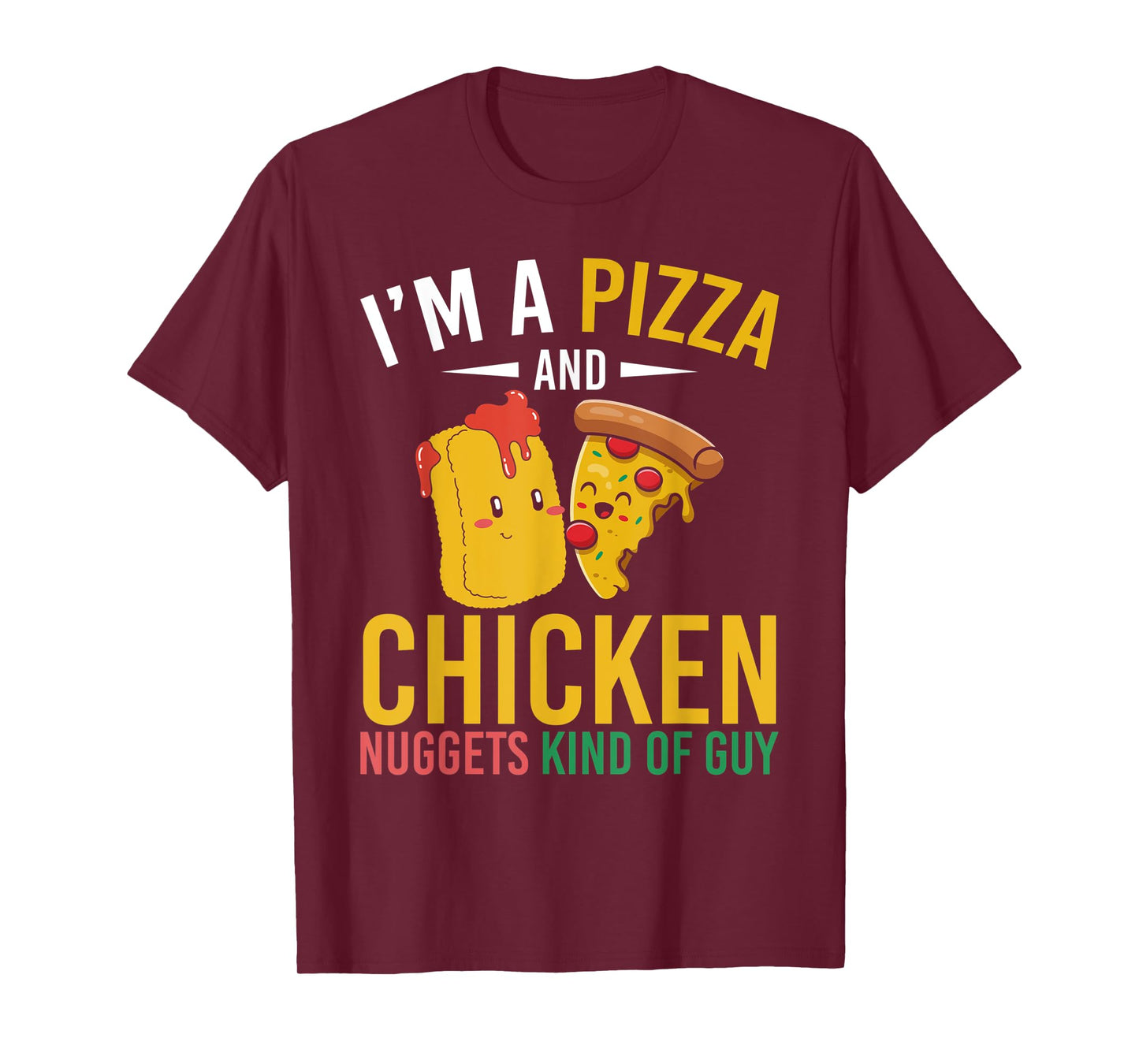 Im A Pizza And Chicken Nuggets Kind Of Guy Chicken Nugget T-Shirt