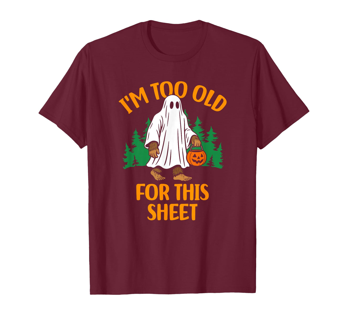 Funny Ghost Bigfoot I'm Too Old For This Sheet T-Shirt