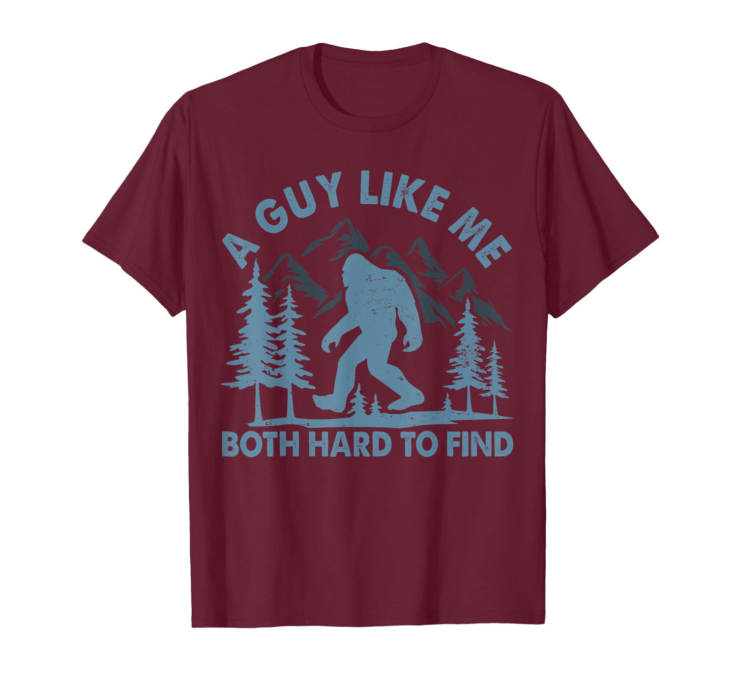 Funny Bigfoot A Guy Like Me Is Hard To Forest Find T-Shirt