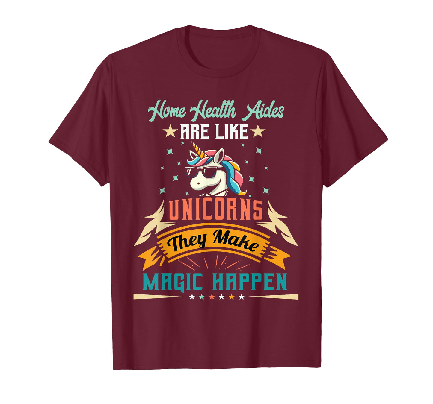 Home Health Aides Are Like Unicorns - Appreciation T-Shirt