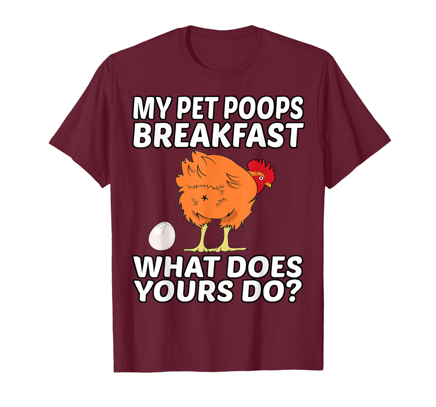 Chicken Pet - My Pet Poops Breakfast. What Does Yours Do? T-Shirt