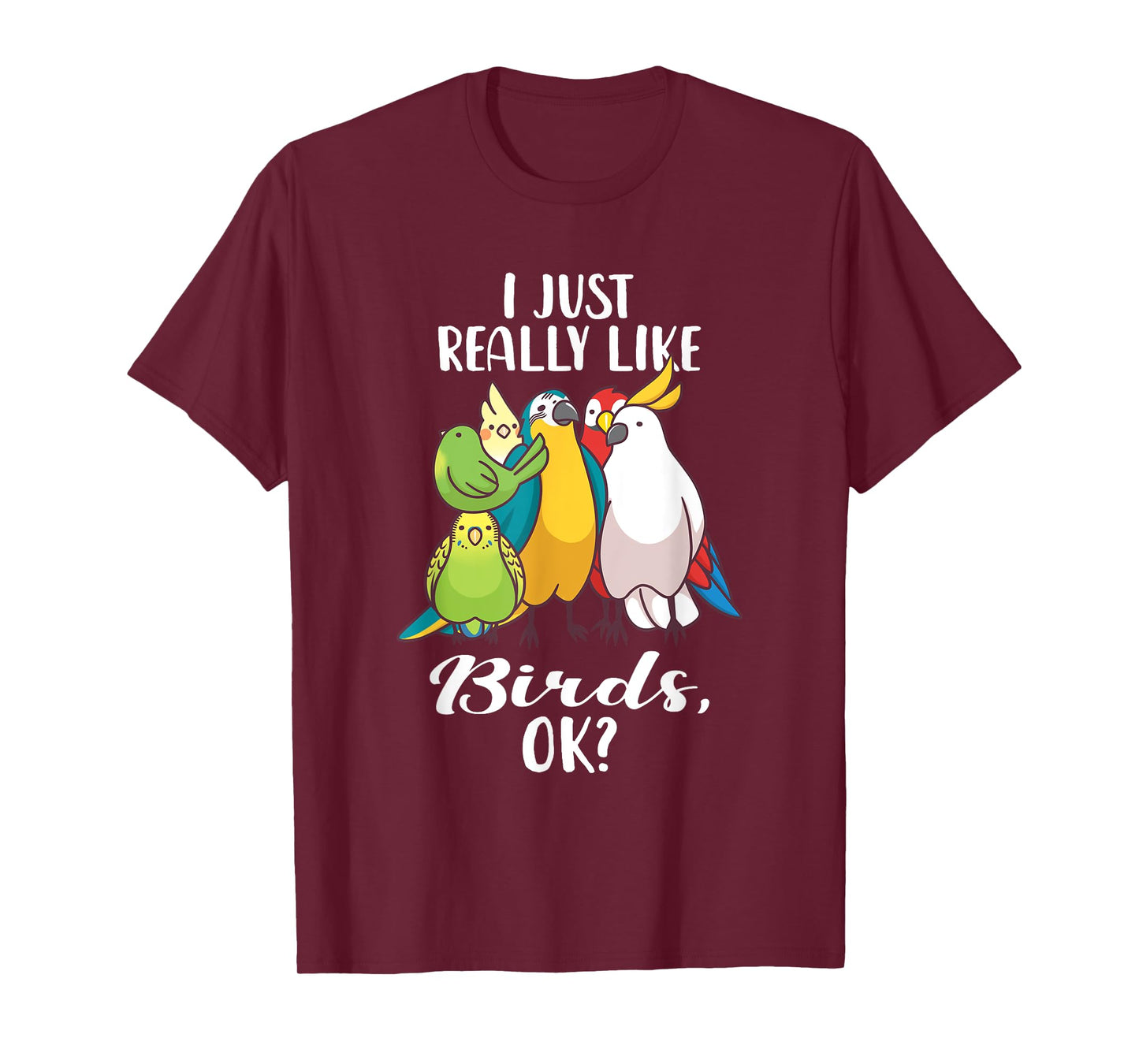 I Just Really Like Birds Parrot Cockatoo Budgerigar T Shirt T-Shirt