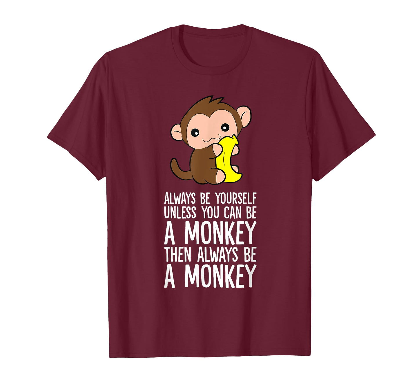 Always Be Yourself Unless You Can Be A Monkey T-Shirt