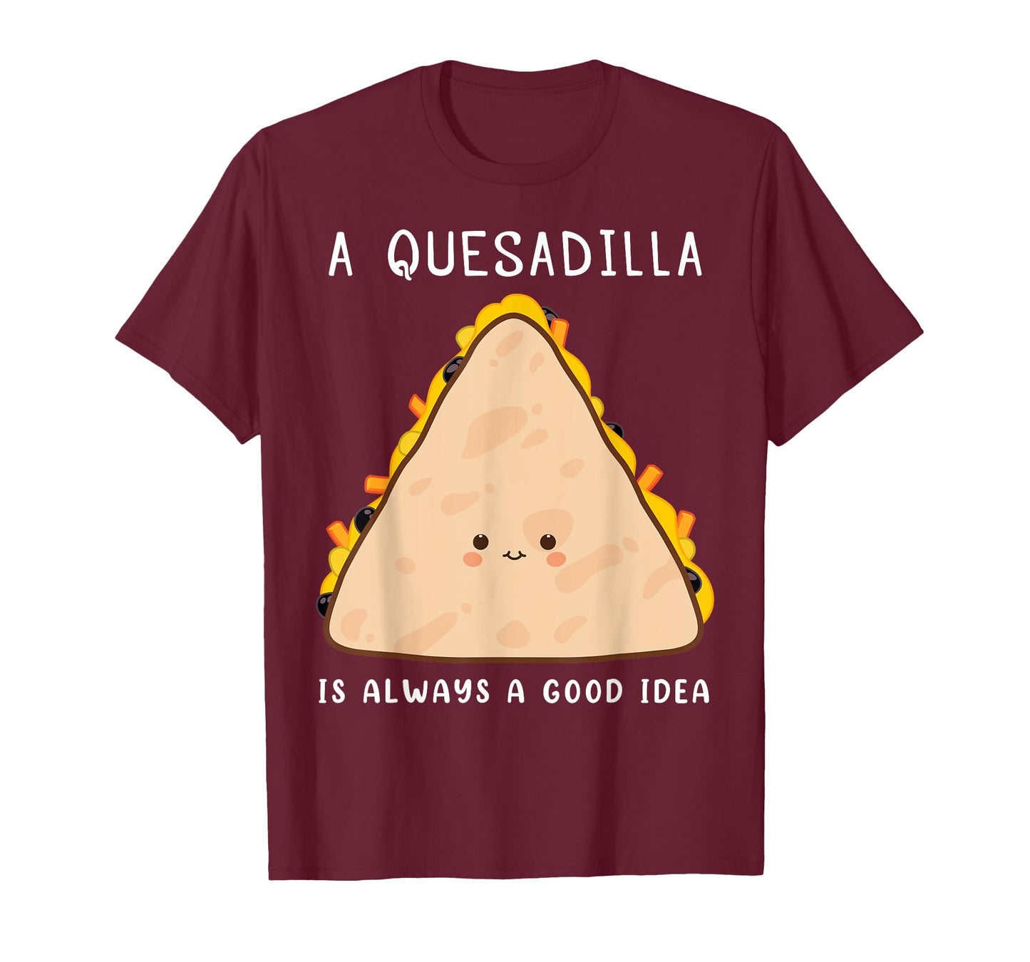 Mexican Food Lover Always A Good Idea Quesadilla T-Shirt