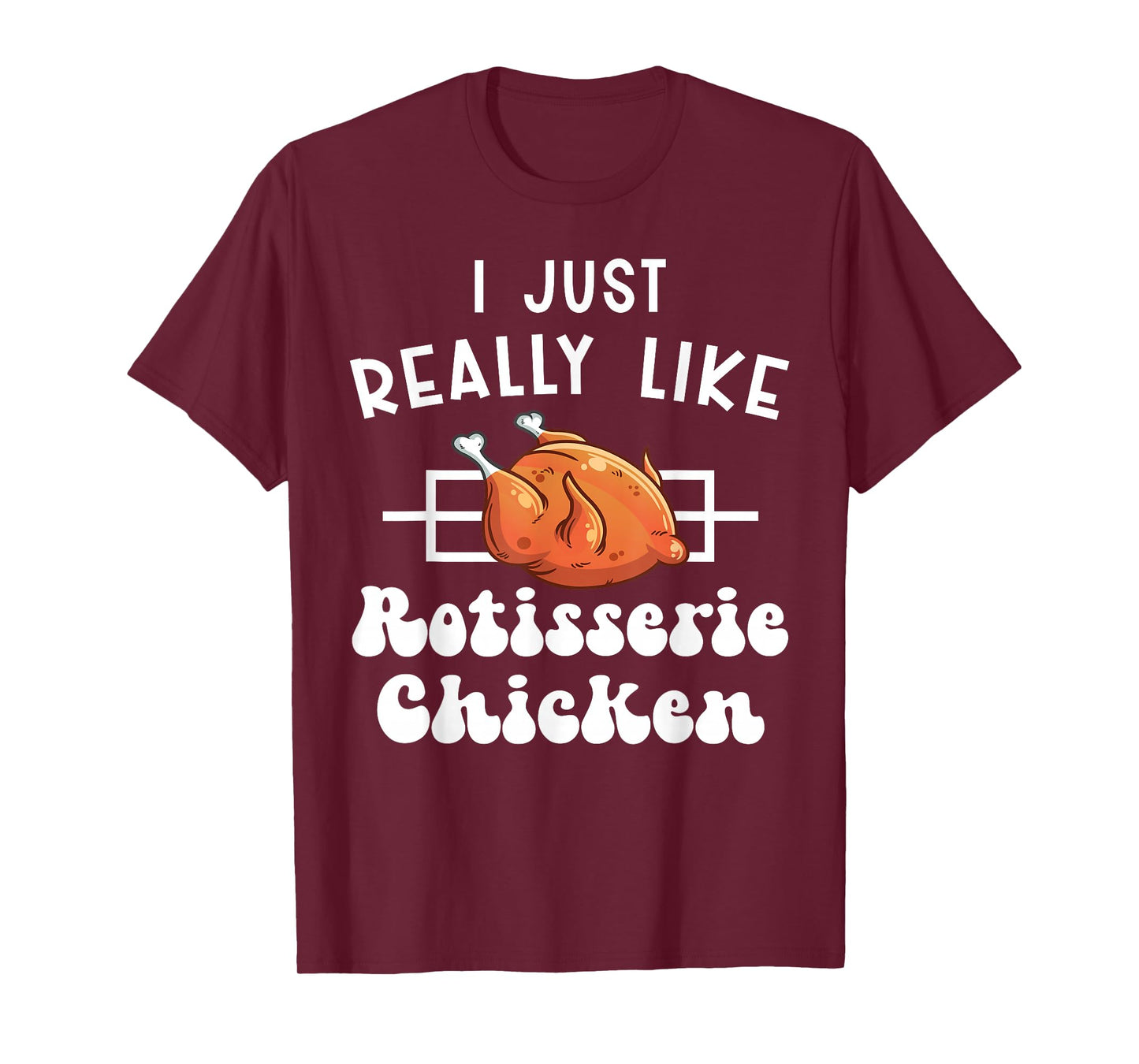 Roasted Chicken I Like Rotisserie Chicken T-Shirt