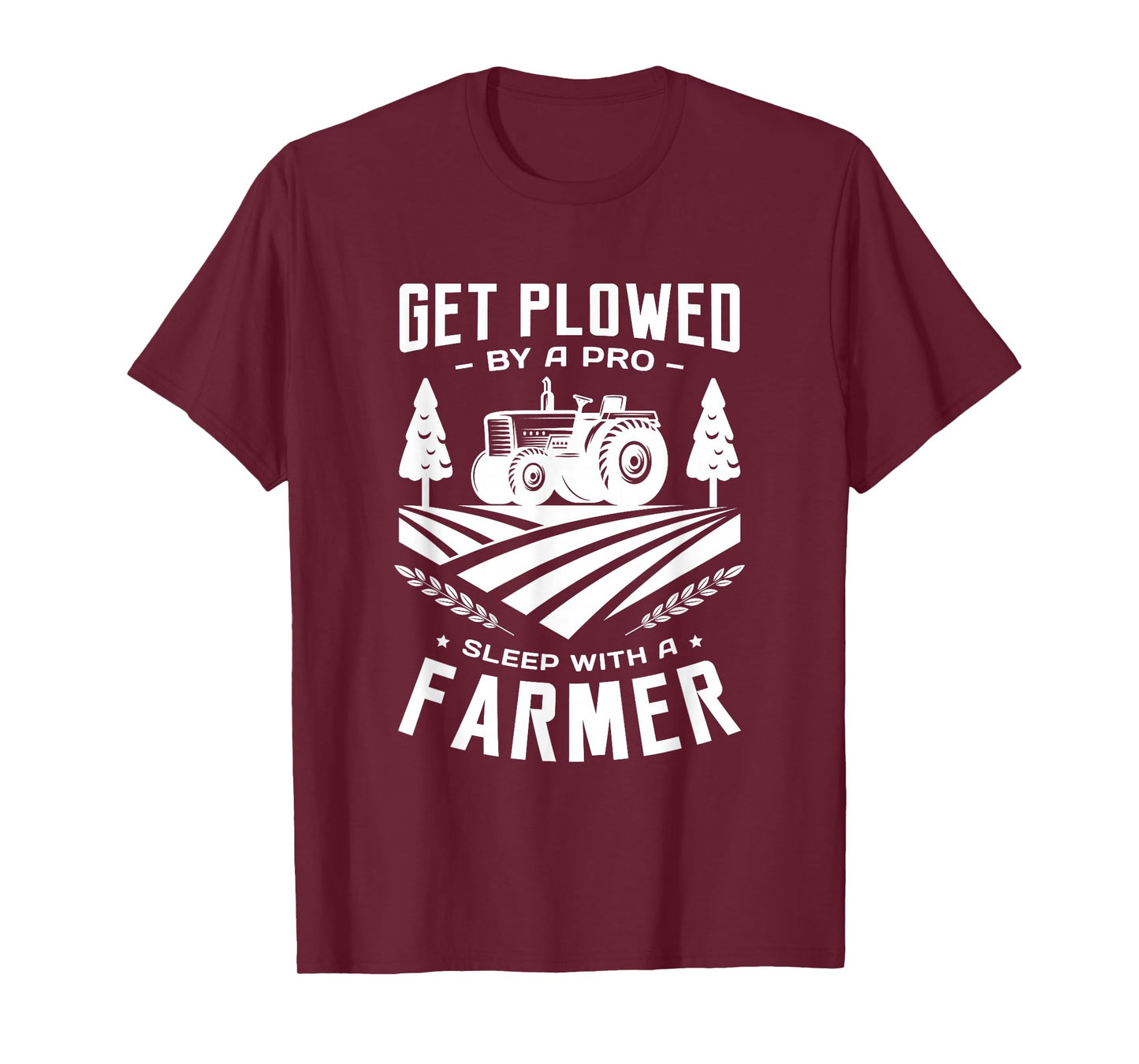 Get plowed by a pro sleep with a farmer farming farm farmer T-Shirt
