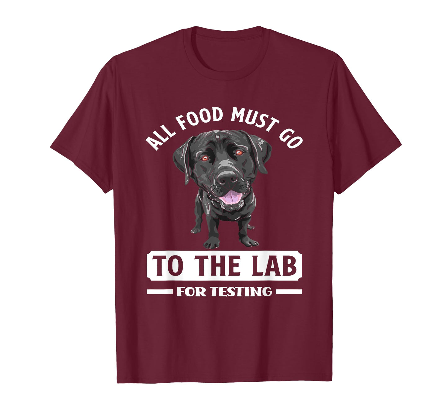 All Food Must Go To The Lab For Testing Funny Labrador T-Shirt
