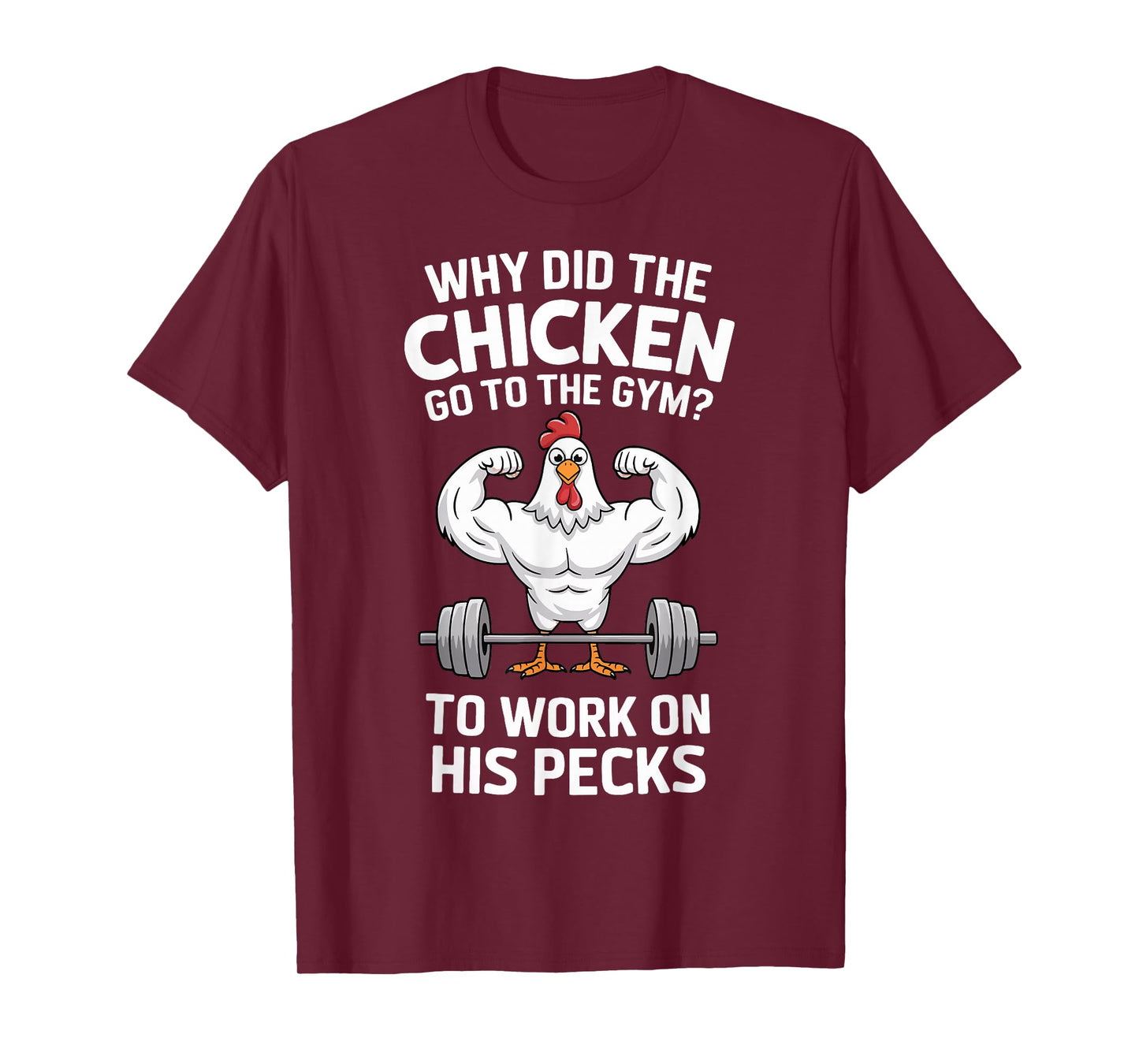 Why Did The Chicken Go To The Gym To Work On His Pecks T-Shirt