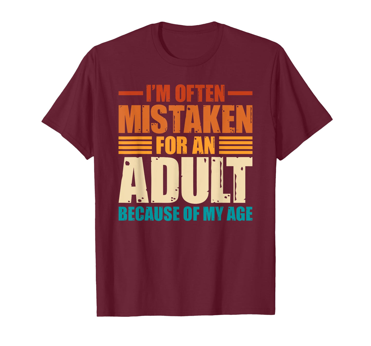 I'm Often Mistaken For An Adult Because Of My Age Funny T-Shirt