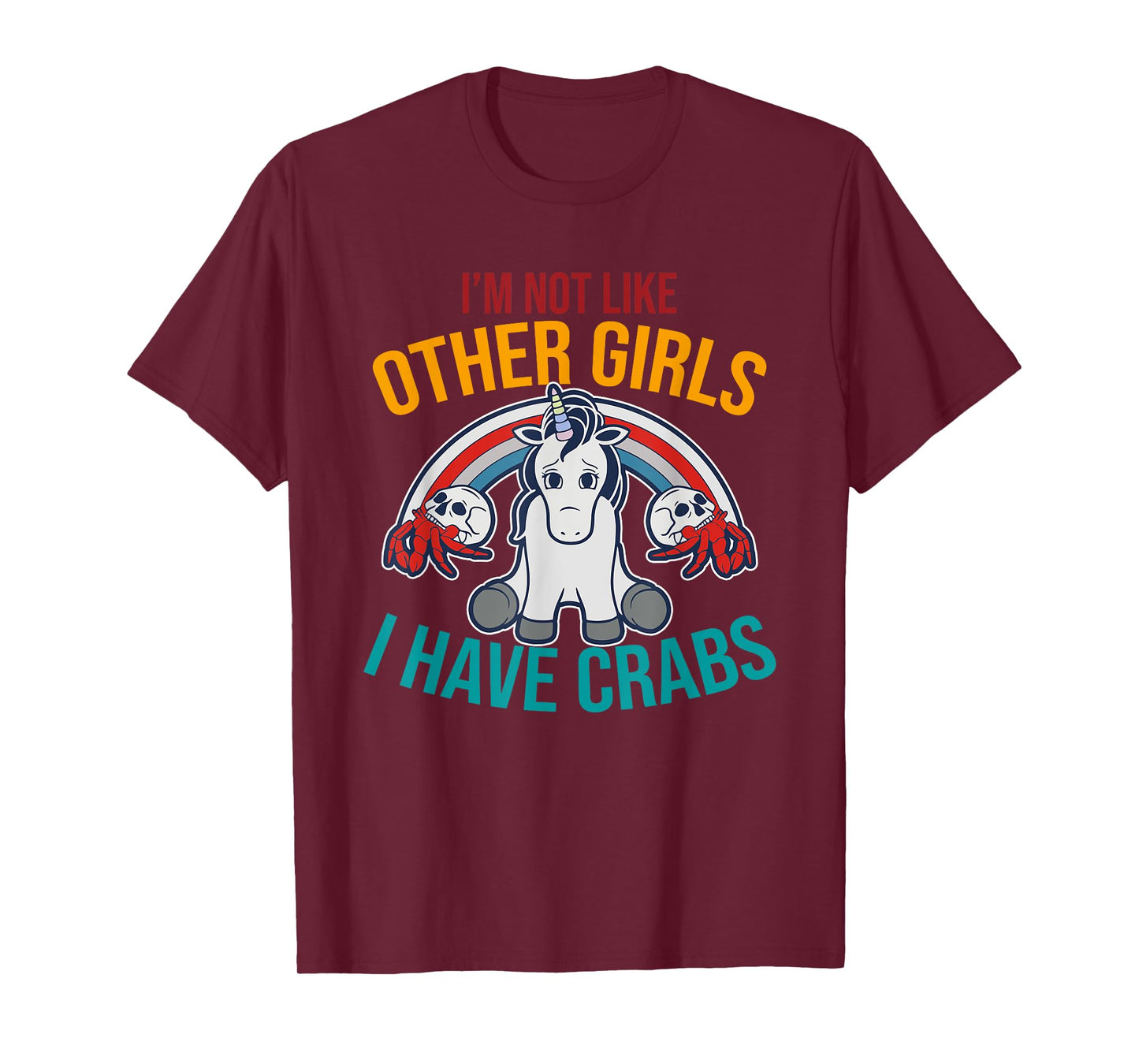 I'm Not Like Other Girls I Have Crabs Unicorn Design T-Shirt