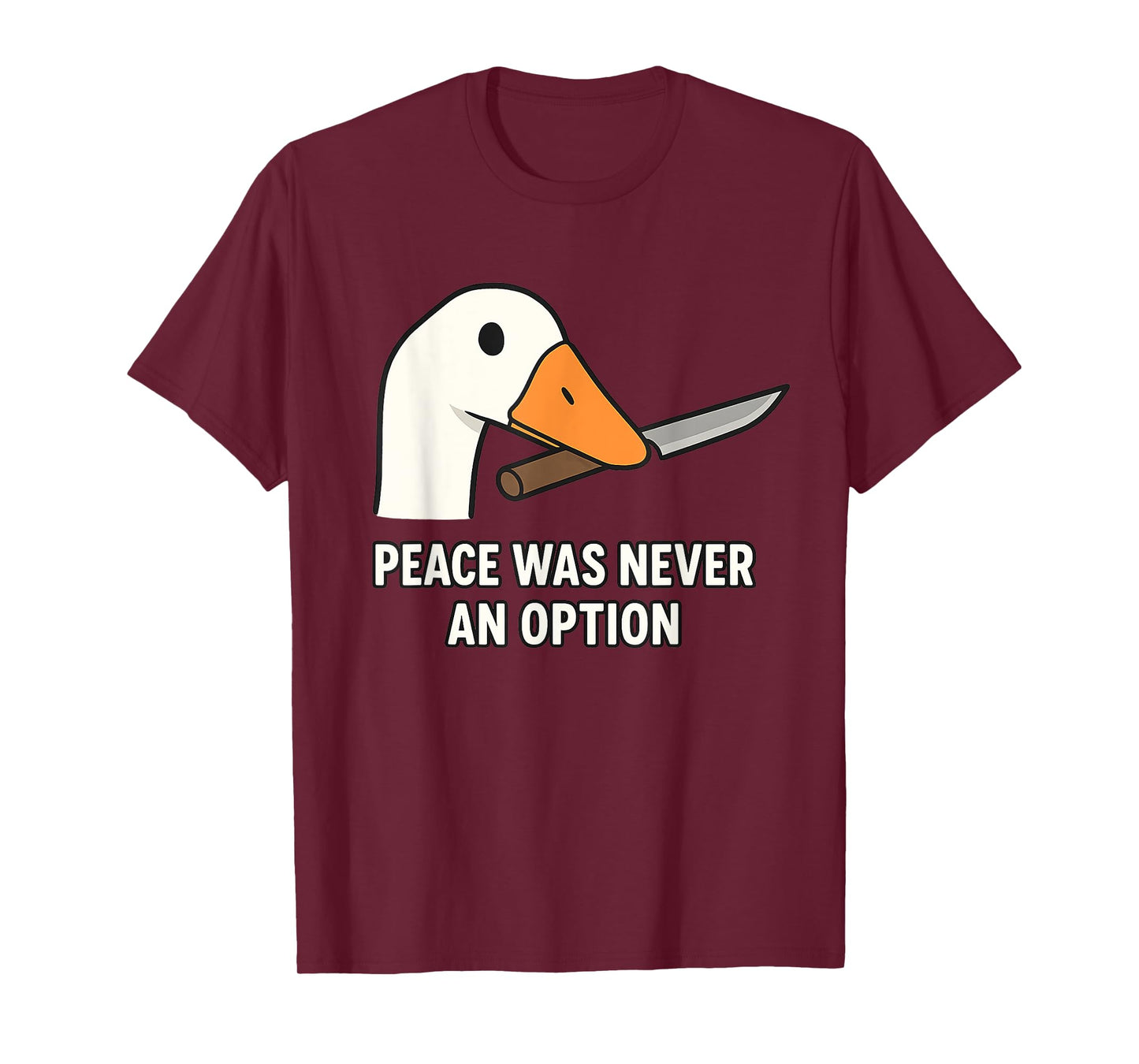 "Peace Was Never An Option" - Angry Goose Meme Silly T-Shirt