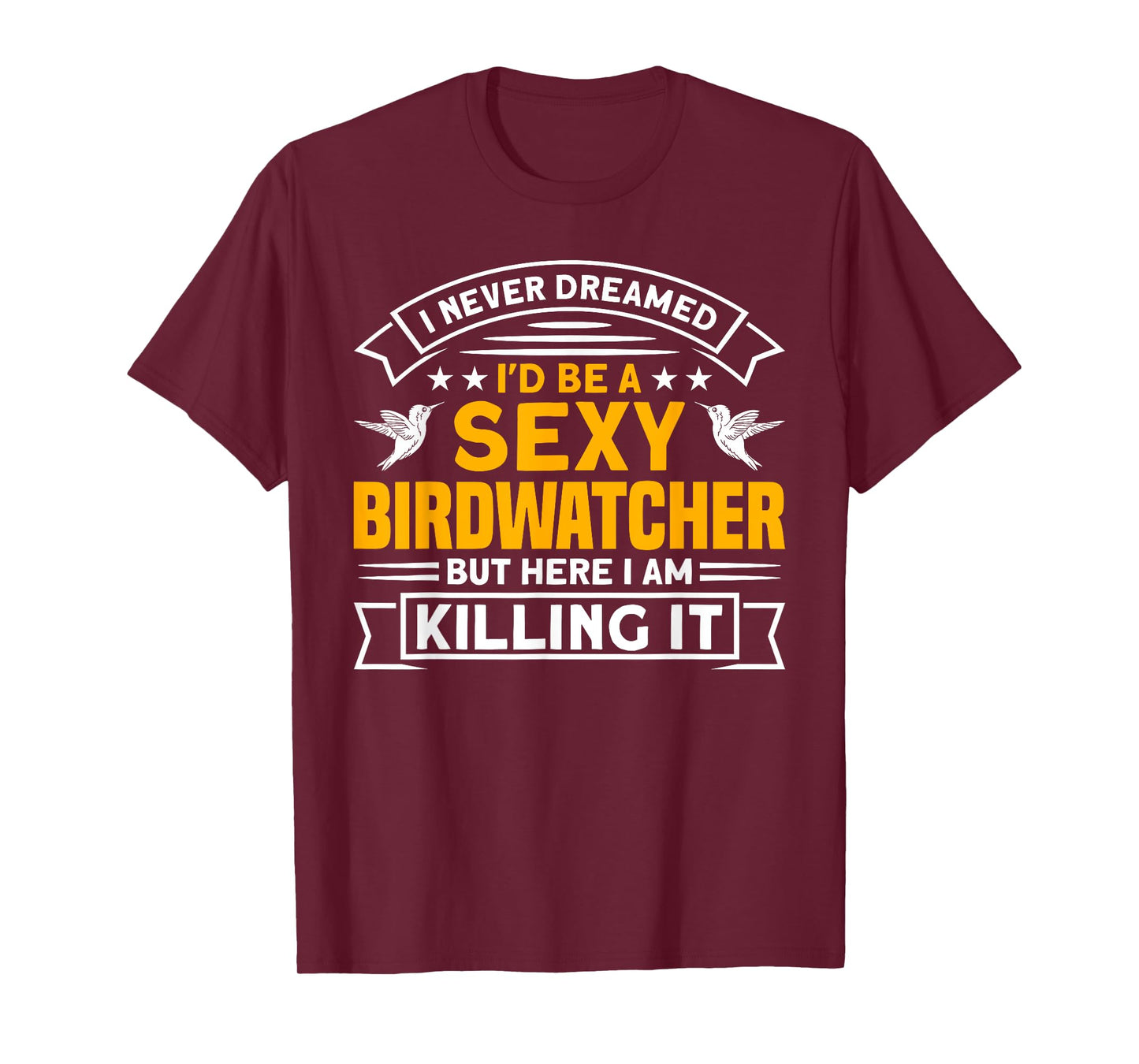 I never dreamed I'd be a Birdwatcher Birding T-Shirt