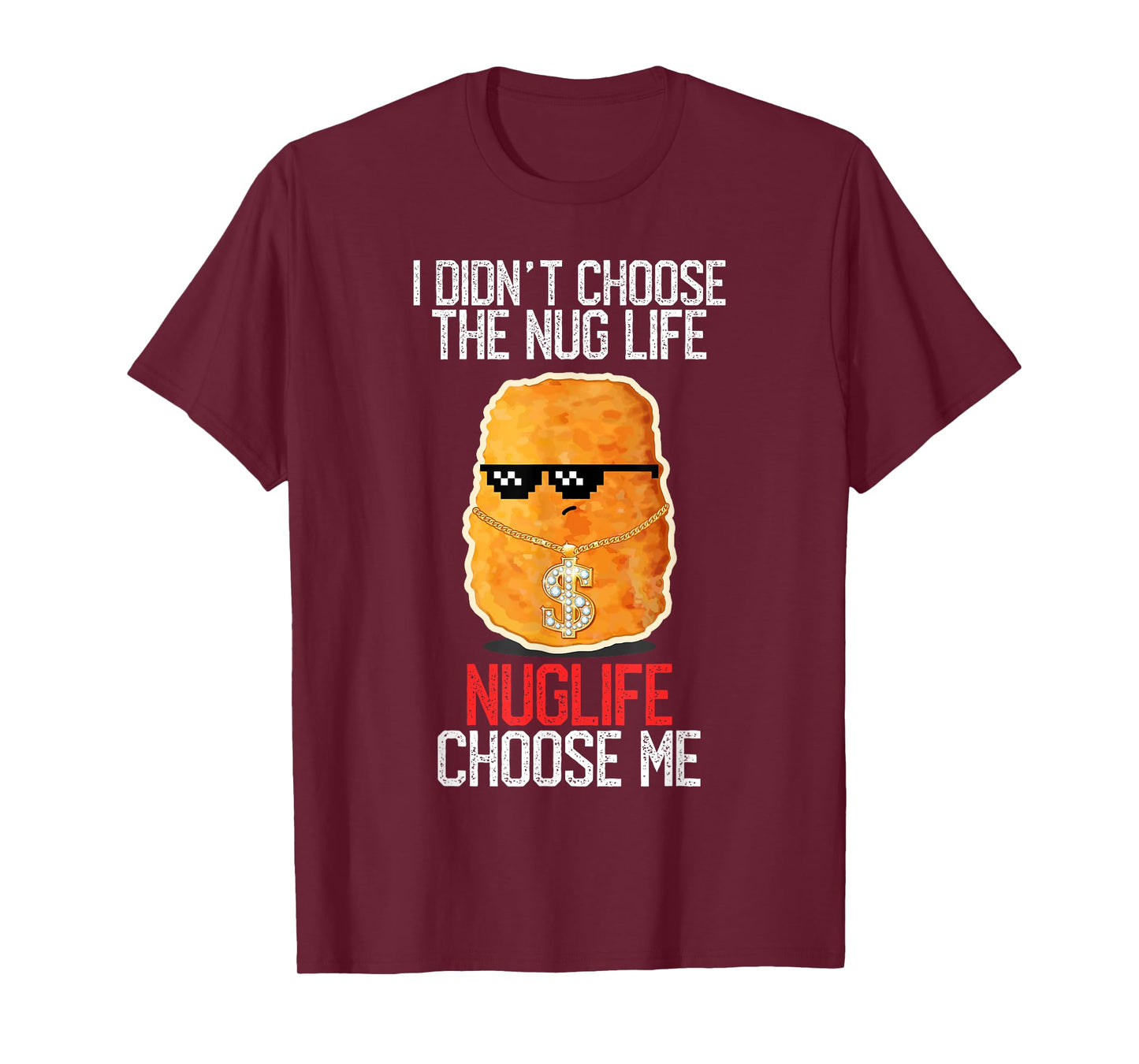I Didn't Choose The Nug Life Nuglife Choose Me Funny Humor T-Shirt