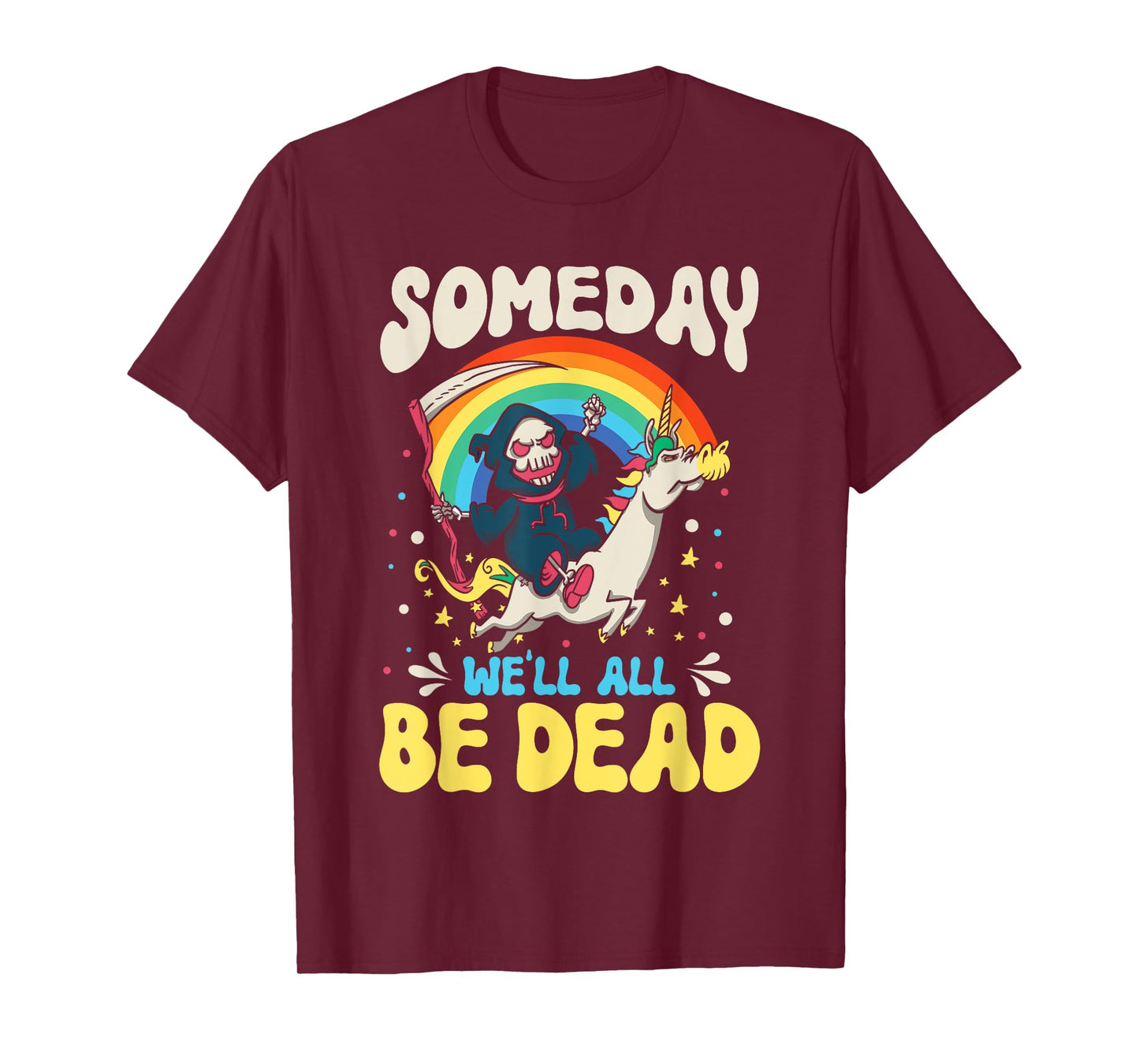 Someday We'll All Be Dead Rainbow Reaper Realistic Saying T-Shirt