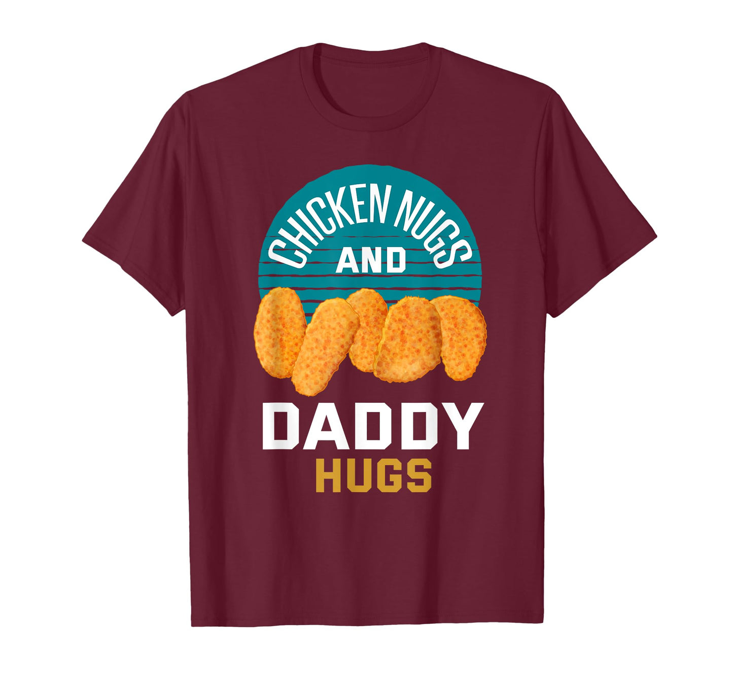 Chicken Nuggets Shirt Chicken Nugs and Daddy Hugs T-Shirt