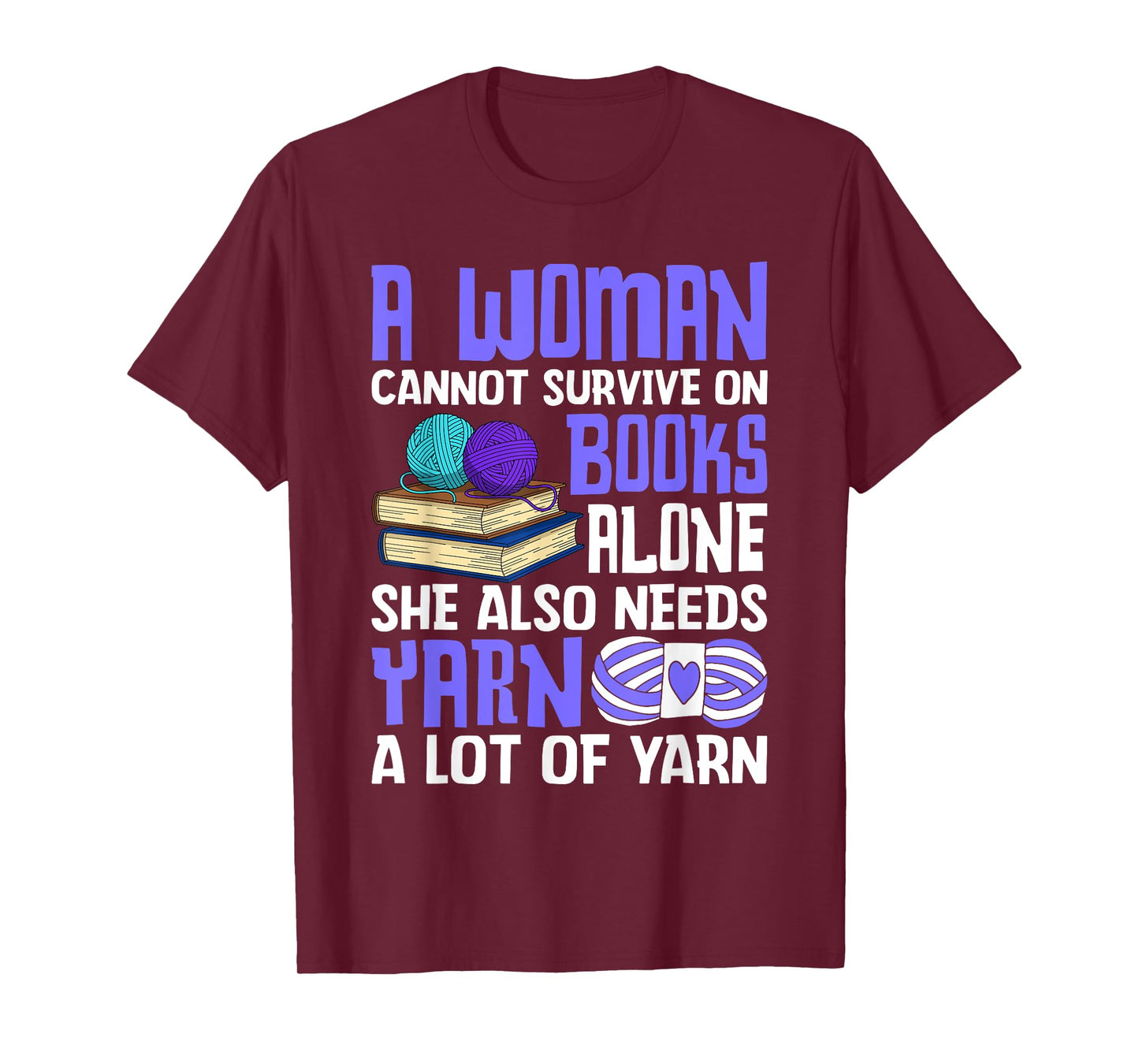 A Woman Cannot Survive On Books Alone She Also Needs Yarn T-Shirt