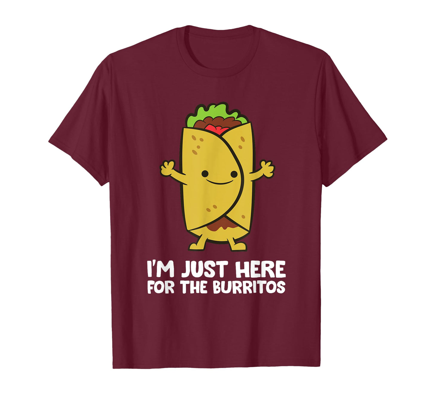 I'm Just Here For The Burritos Mexican Food Burritos T-Shirt