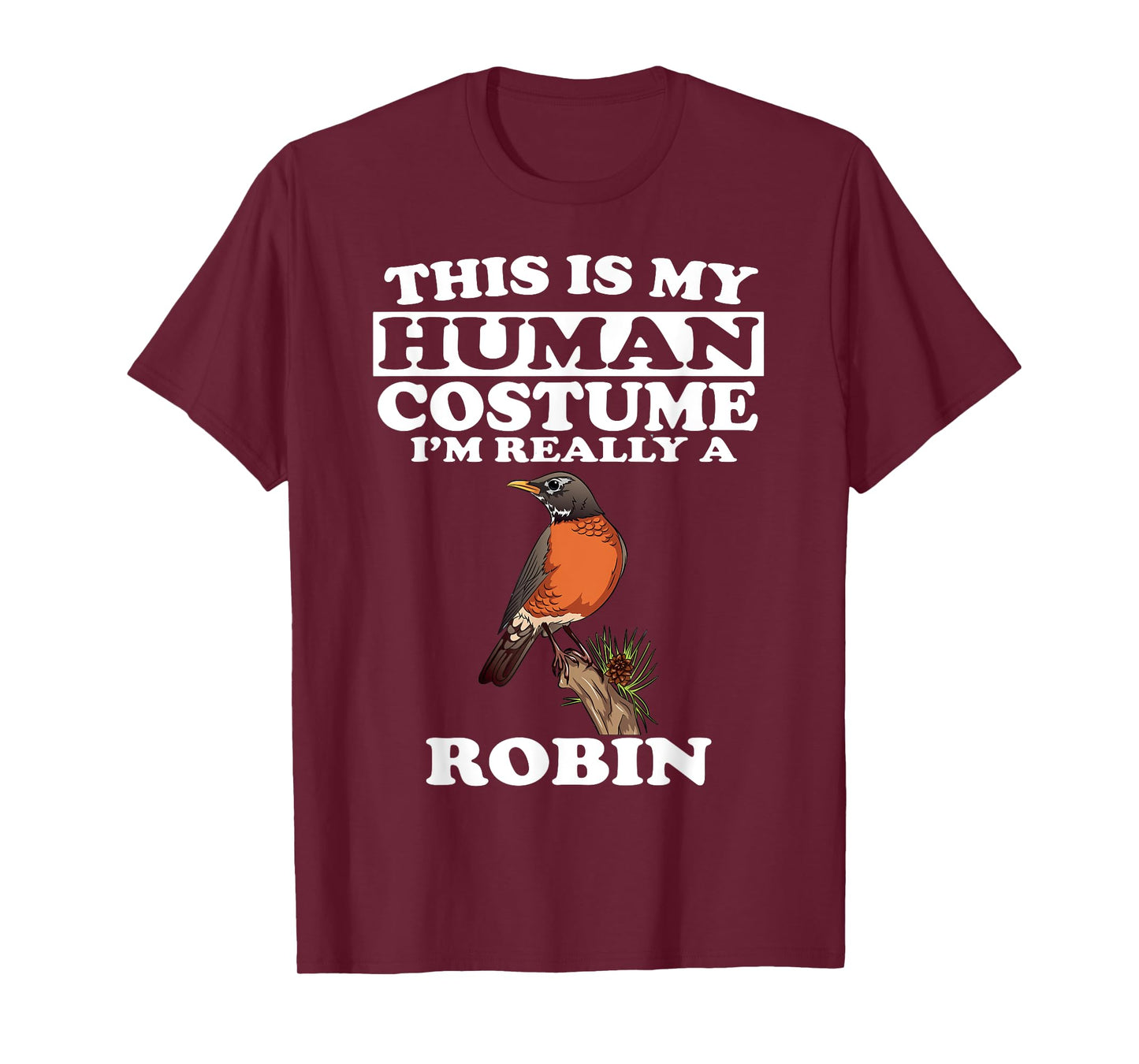 This Is My Human Costume I'm Really A Robin Bird Birding T-Shirt