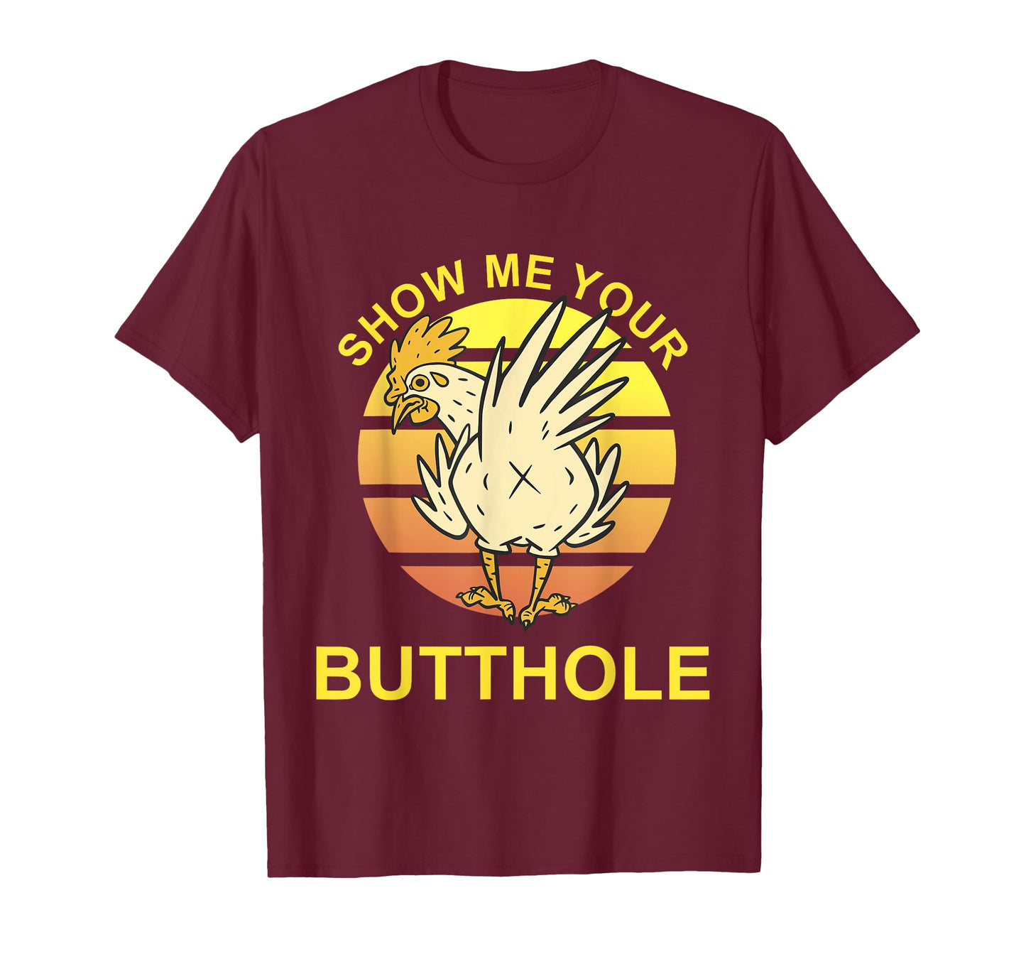 Show me your Butthole - Funny Butthole Chicken T-Shirt