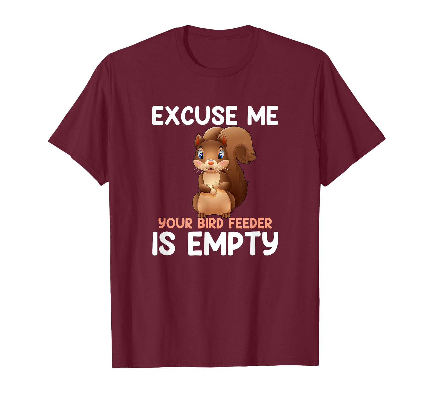 Excuse Me Your Bird Feeder Is Empty, funny Squirrel T-Shirt