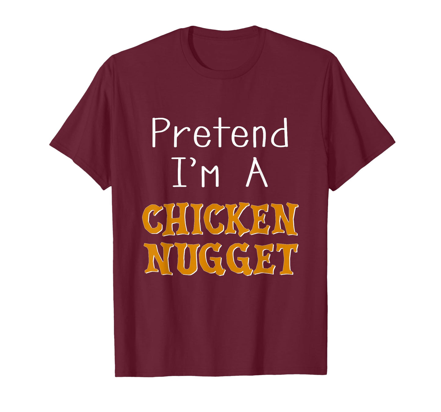 Pretend I'm A Chicken Nugget Halloween Costume Lazy Party T-Shirt
