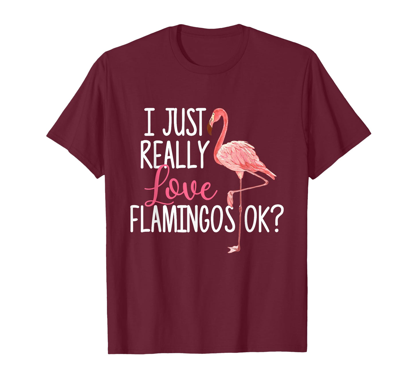 I Just Really Love Flamingos Ok - Cute Flamingo T-Shirt