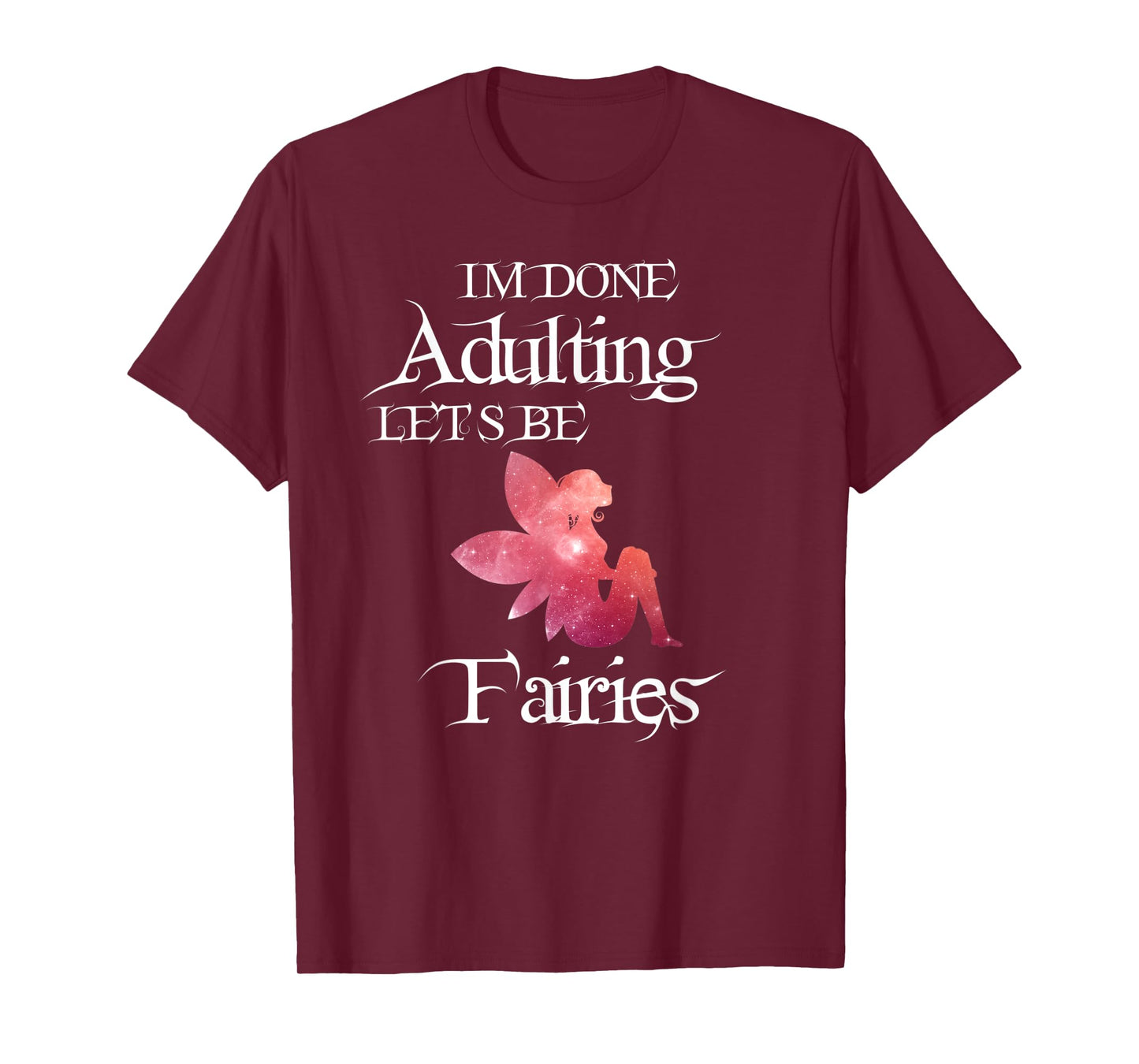 I'm Done Adulting Let's Be Fairies Magical T Shirt