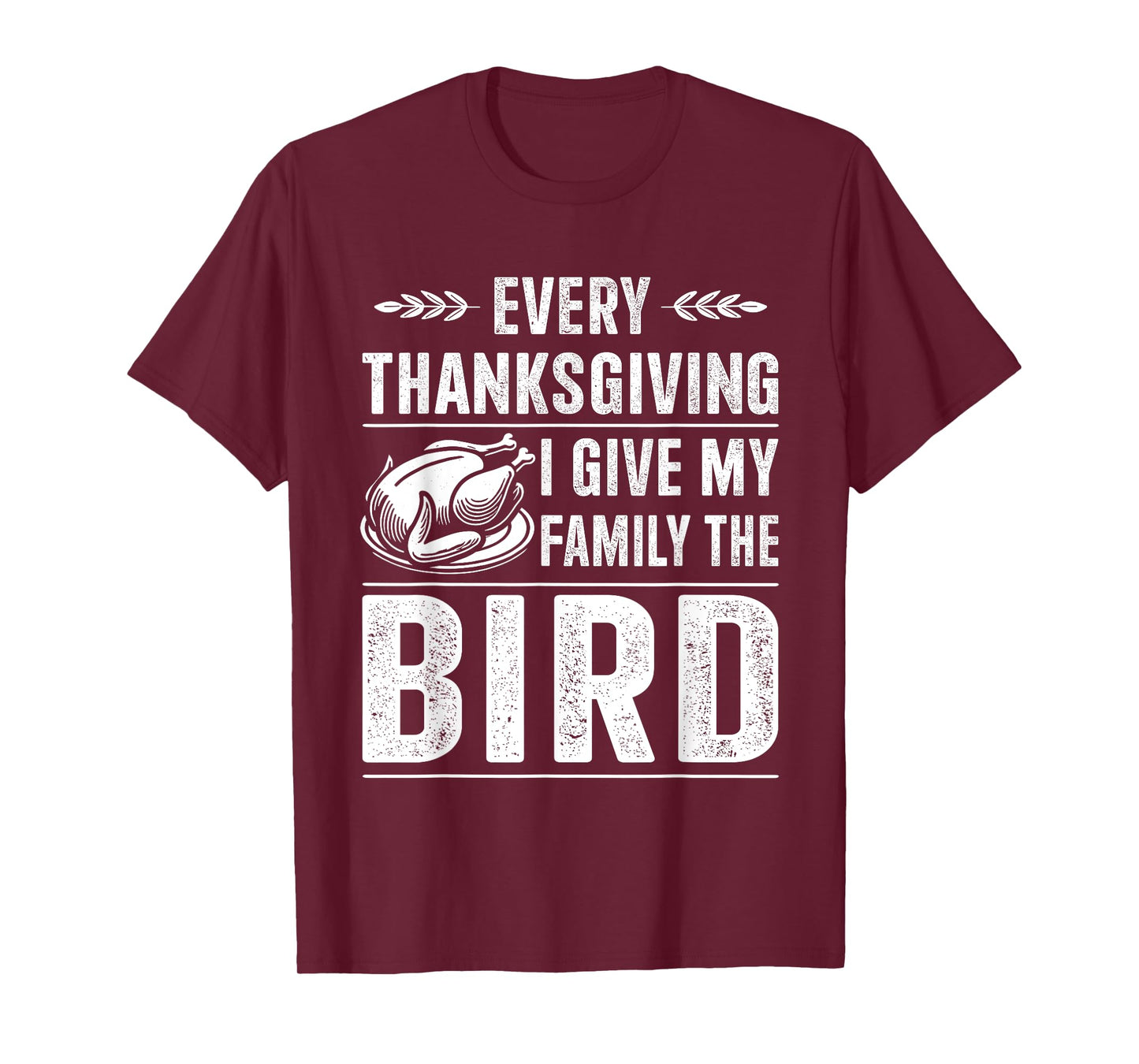 Funny every thanksgiving give my family the bird turkey T-Shirt