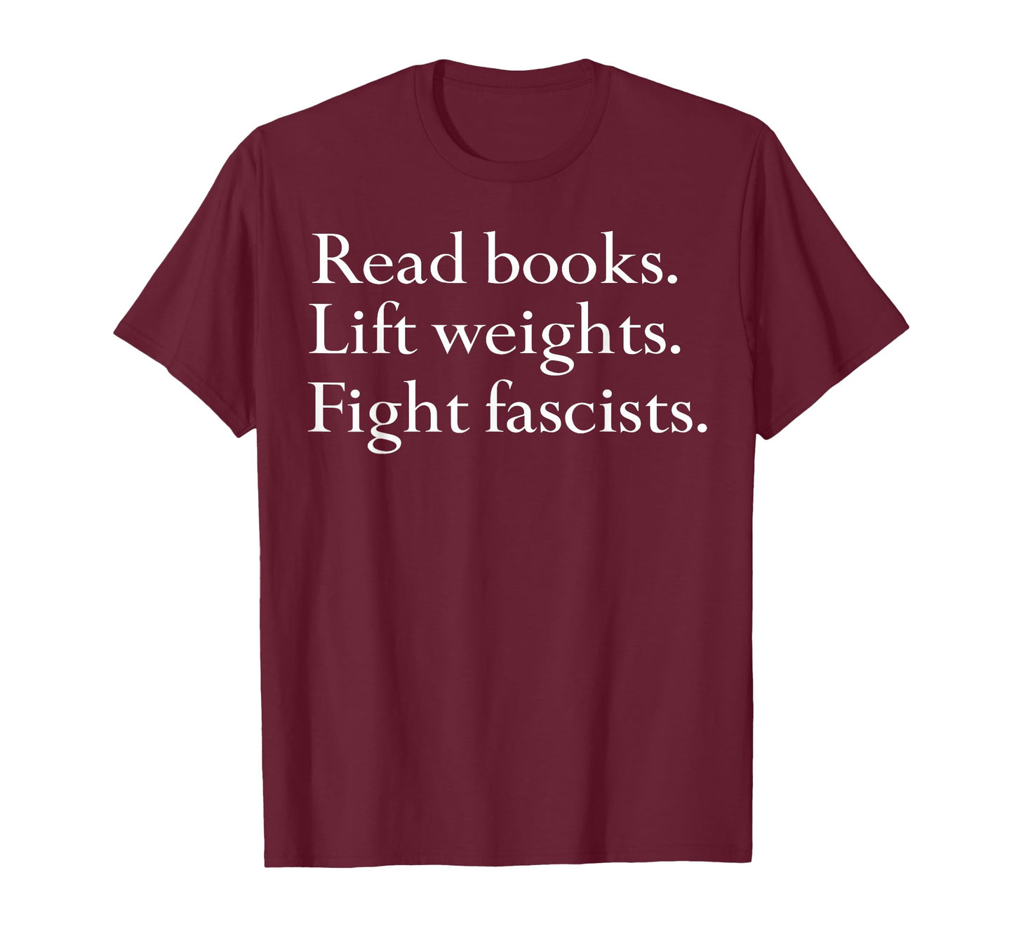 Read Books Lift Weights Fight Fascists T-Shirt