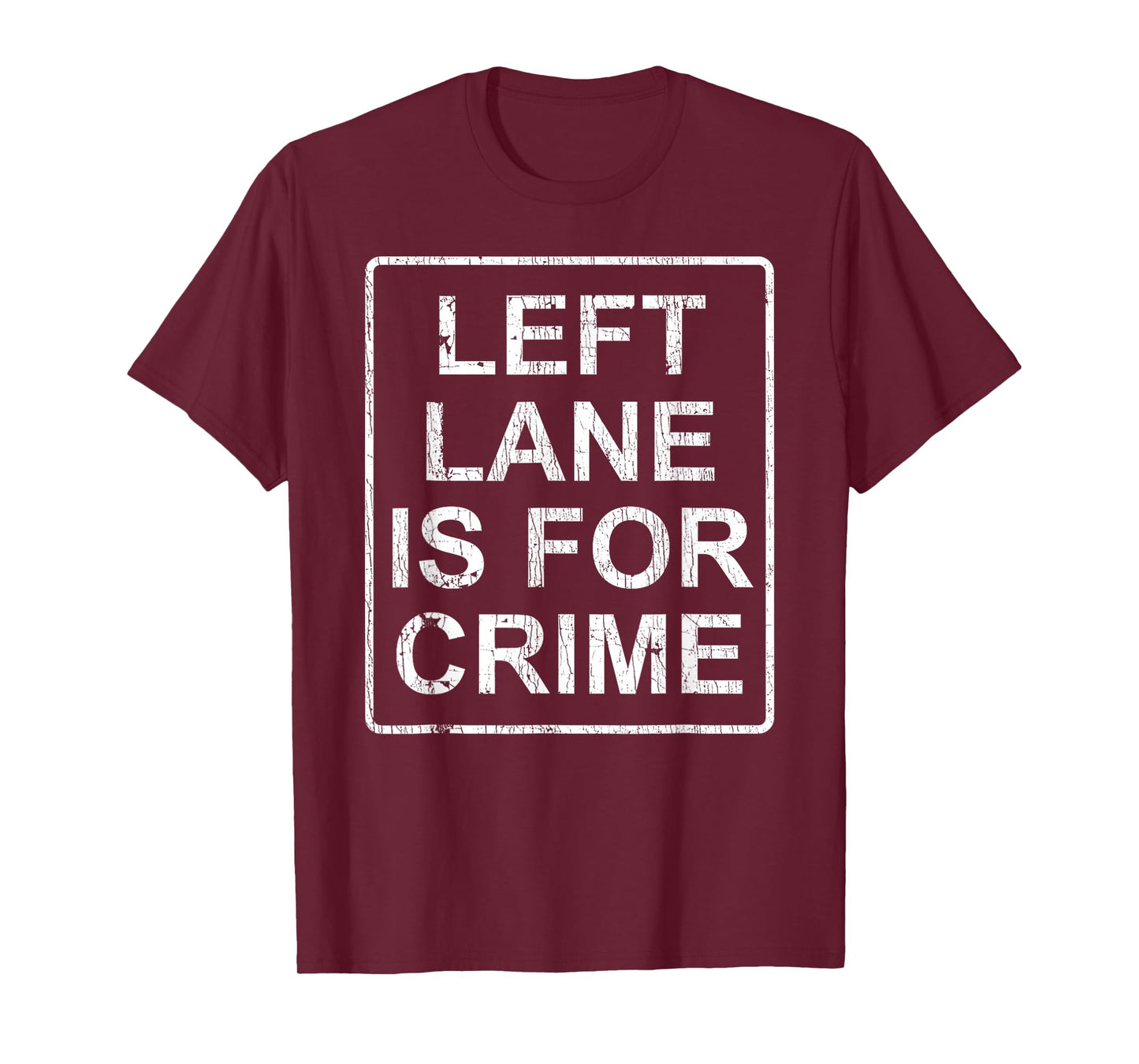 Left Lane Is For Crime Drive Fast Funny Quote T-Shirt
