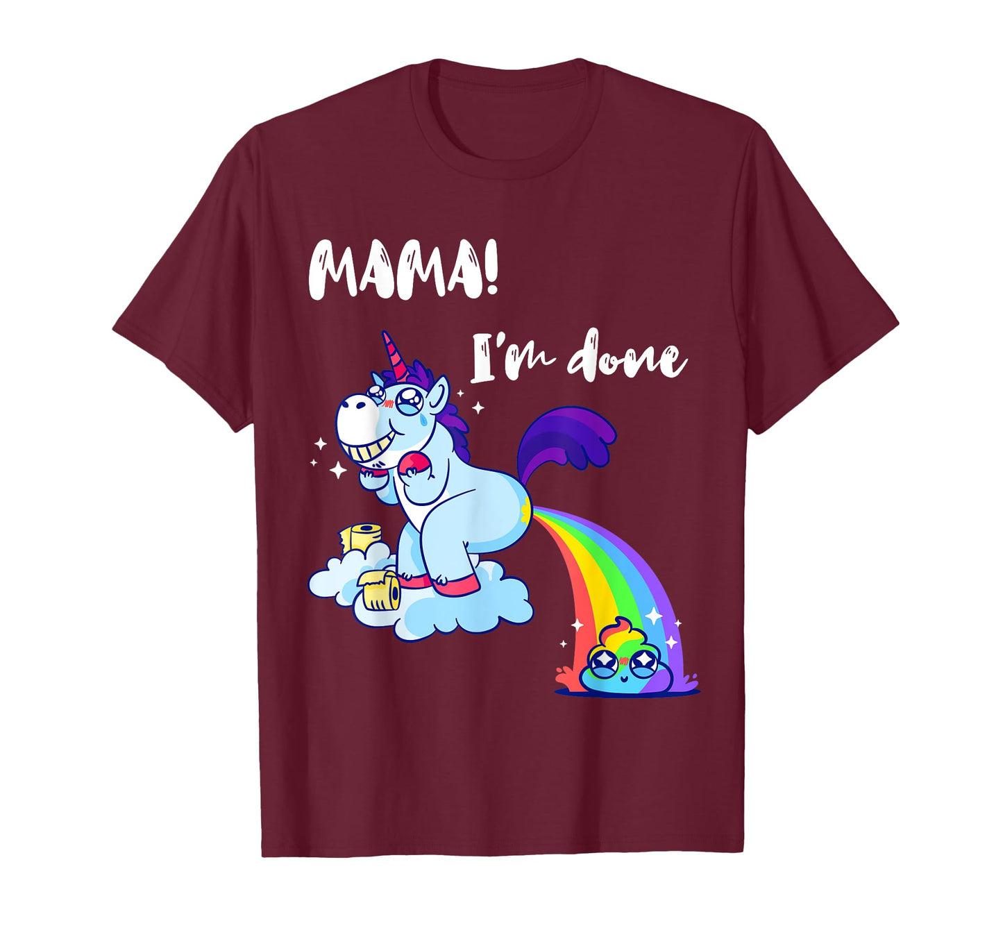 Mama I'm Done Funny Poop Rainbow Unicorn Pooped Toilet T-Shirt